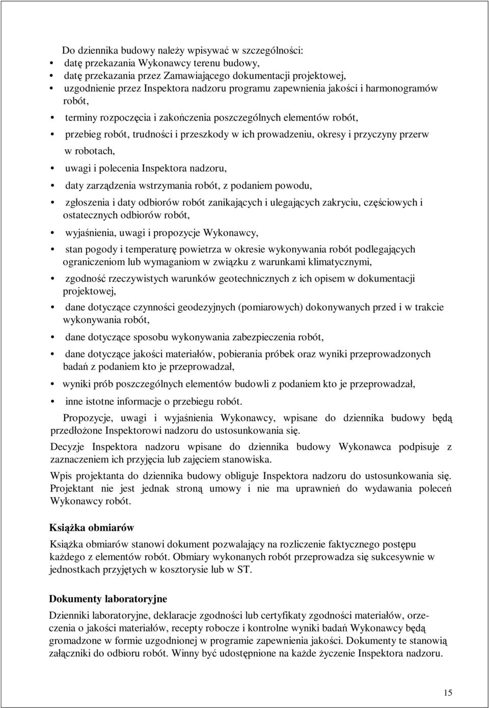 przerw w robotach, uwagi i polecenia Inspektora nadzoru, daty zarz dzenia wstrzymania robót, z podaniem powodu, zg oszenia i daty odbiorów robót zanikaj cych i ulegaj cych zakryciu, cz ciowych i