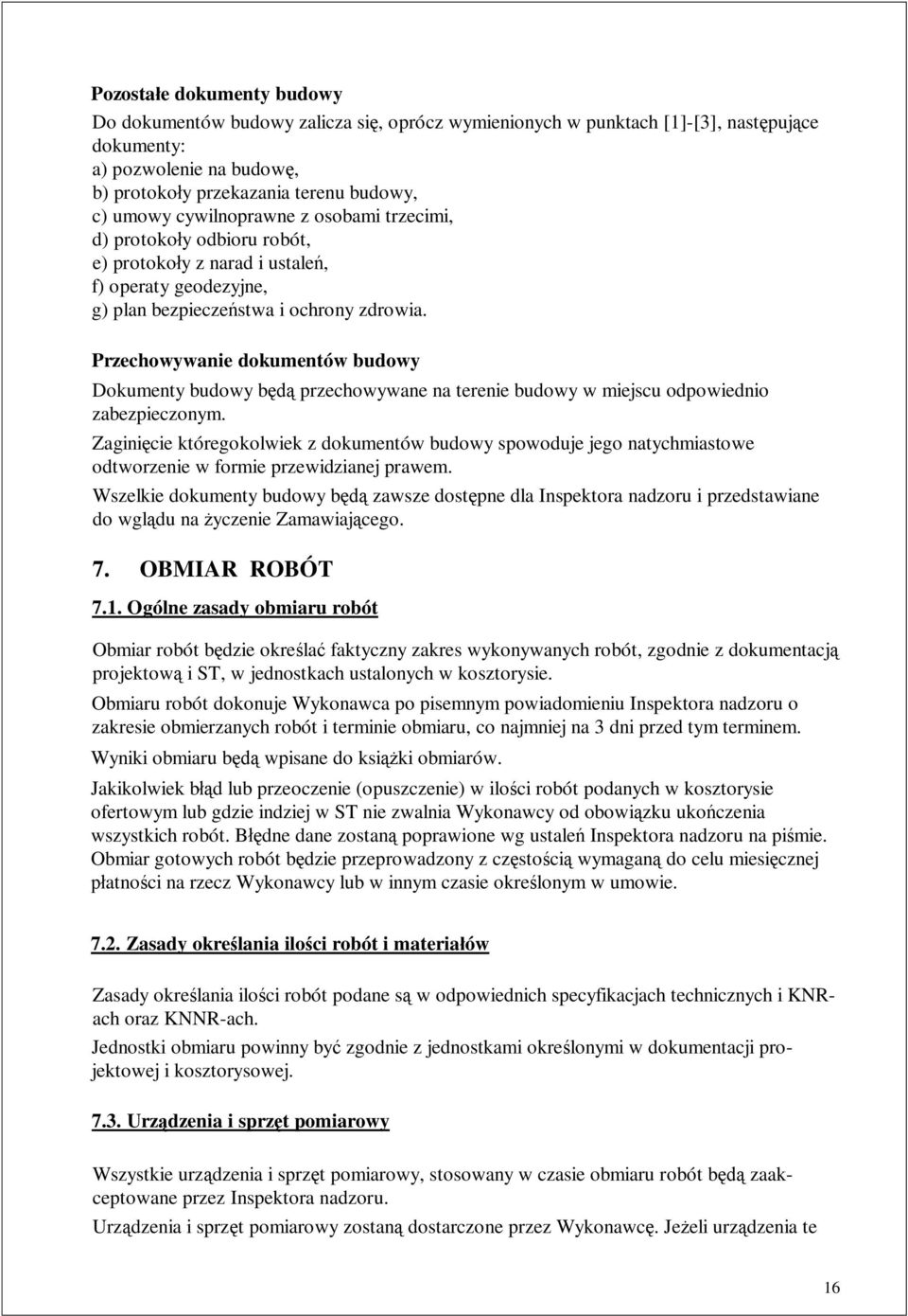 Przechowywanie dokumentów budowy Dokumenty budowy b przechowywane na terenie budowy w miejscu odpowiednio zabezpieczonym.