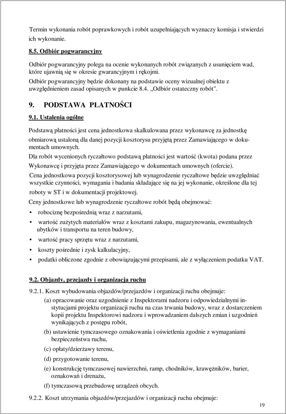 Odbiór pogwarancyjny b dzie dokonany na podstawie oceny wizualnej obiektu z uwzgl dnieniem zasad opisanych w punkcie 8.4. Odbiór ostateczny robót". 9. PODSTAWA P ATNO CI 9.1.