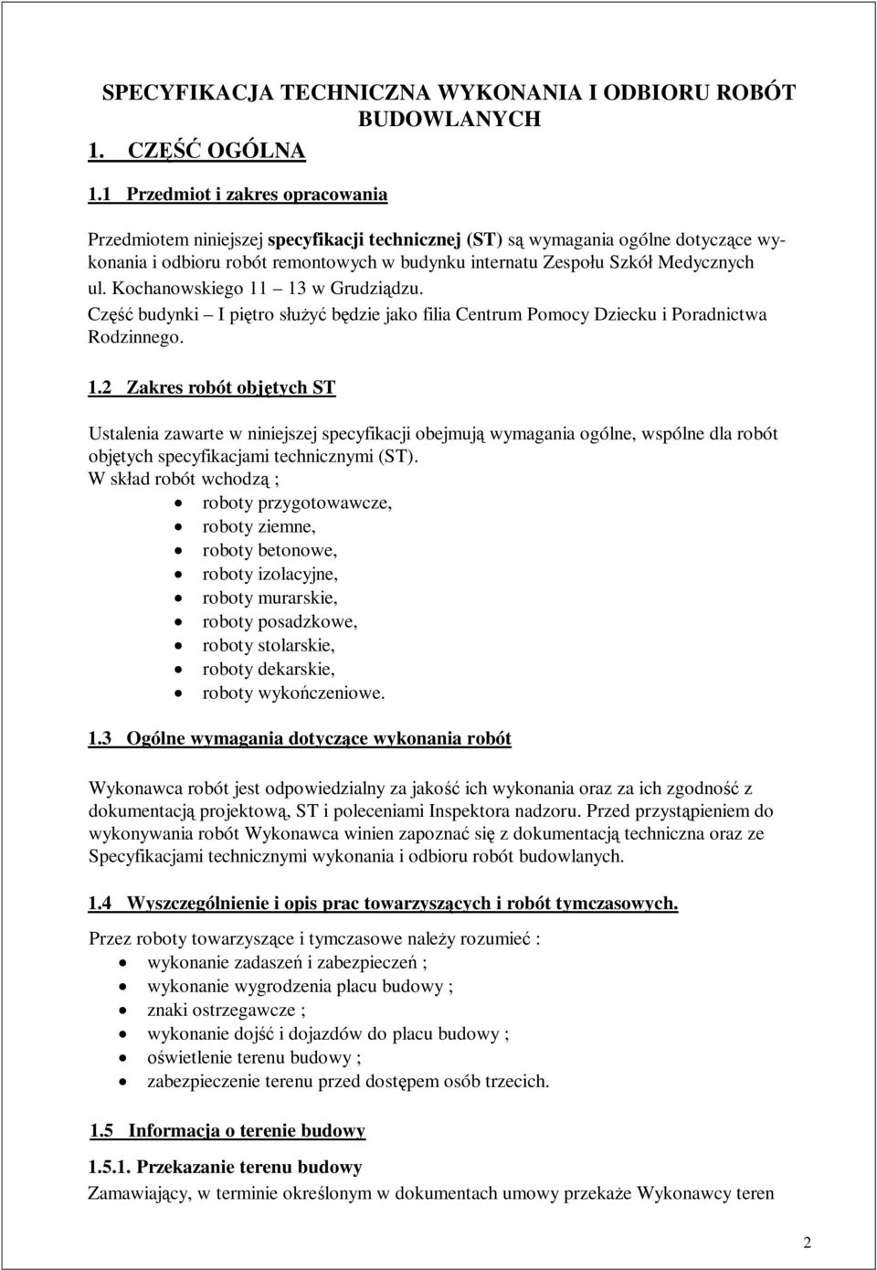 Kochanowskiego 11 13 w Grudzi dzu. Cz budynki I pi tro s b dzie jako filia Centrum Pomocy Dziecku i Poradnictwa Rodzinnego. 1.2 Zakres robót obj tych ST Ustalenia zawarte w niniejszej specyfikacji obejmuj wymagania ogólne, wspólne dla robót obj tych specyfikacjami technicznymi (ST).