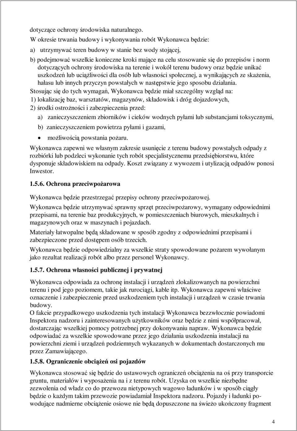 norm dotycz cych ochrony rodowiska na terenie i wokó terenu budowy oraz b dzie unika uszkodze lub uci liwo ci dla osób lub w asno ci spo ecznej, a wynikaj cych ze ska enia, ha asu lub innych przyczyn