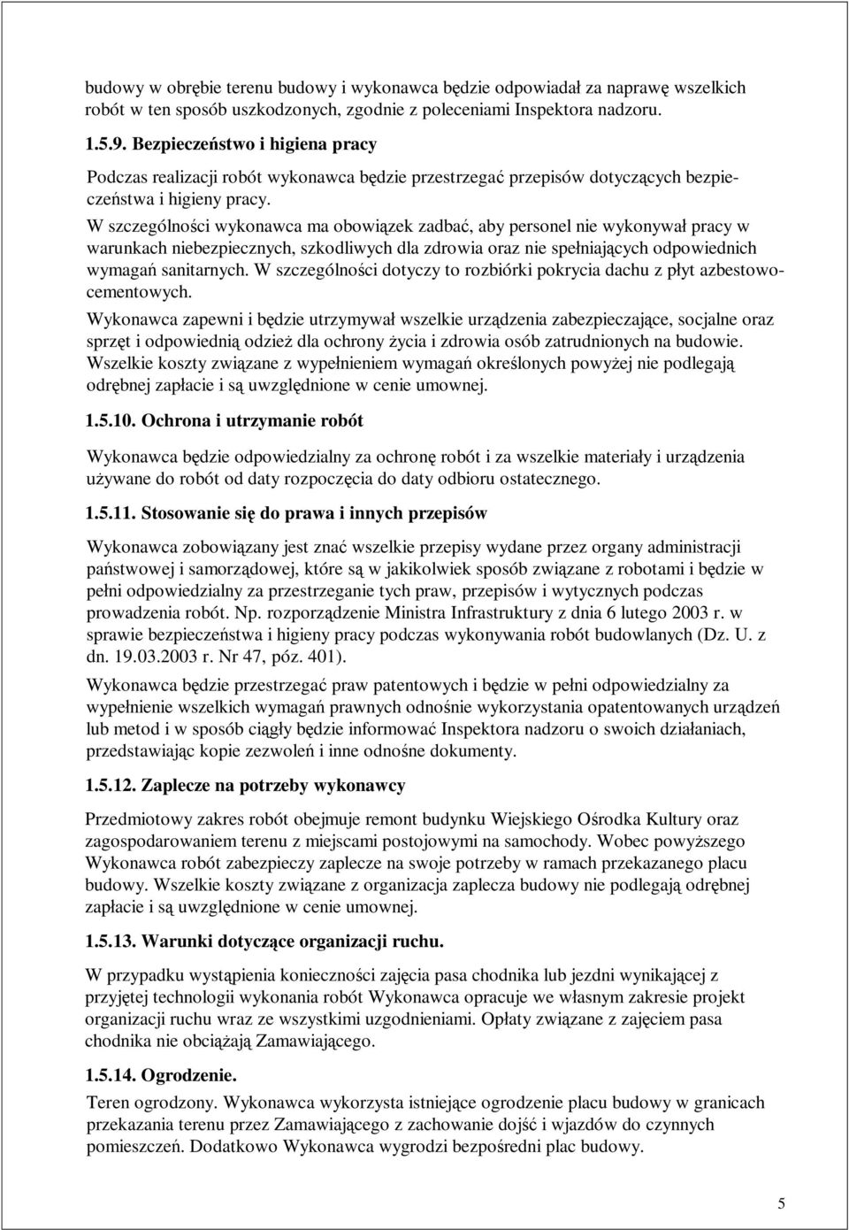 W szczególno ci wykonawca ma obowi zek zadba, aby personel nie wykonywa pracy w warunkach niebezpiecznych, szkodliwych dla zdrowia oraz nie spe niaj cych odpowiednich wymaga sanitarnych.