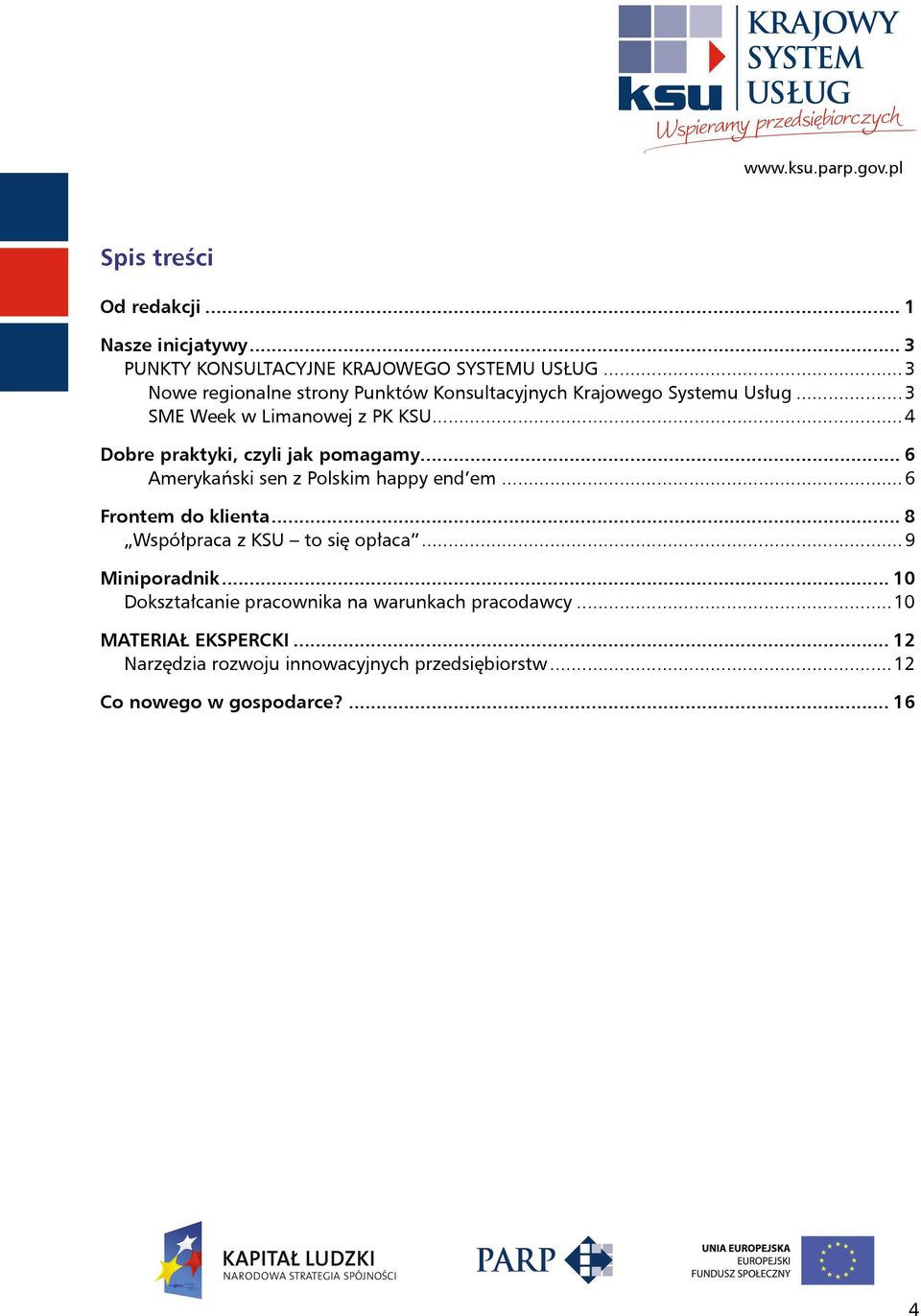..4 Dobre praktyki, czyli jak pomagamy... 6 Amerykański sen z Polskim happy end em...6 Frontem do klienta.