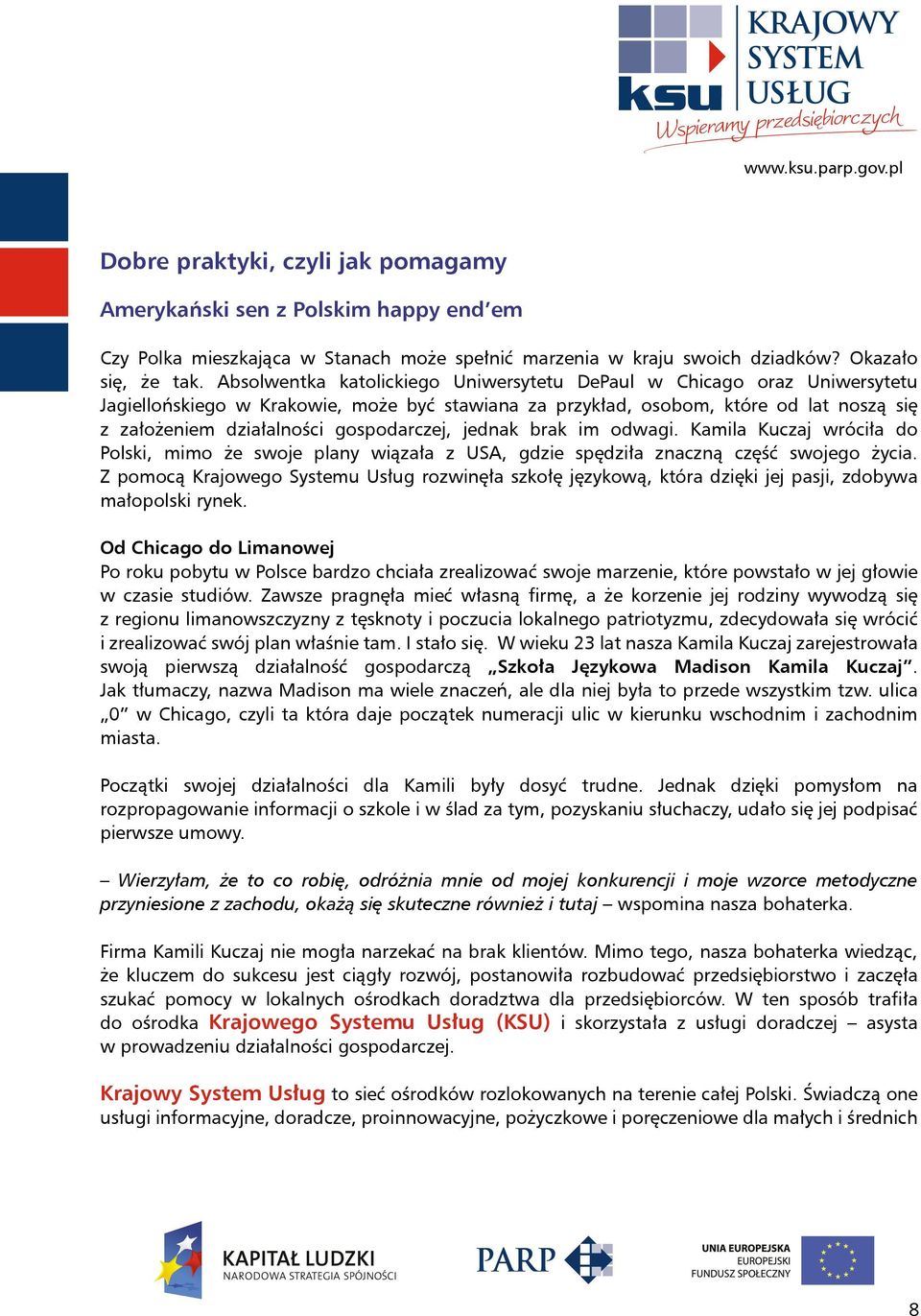 gospodarczej, jednak brak im odwagi. Kamila Kuczaj wróciła do Polski, mimo że swoje plany wiązała z USA, gdzie spędziła znaczną część swojego życia.