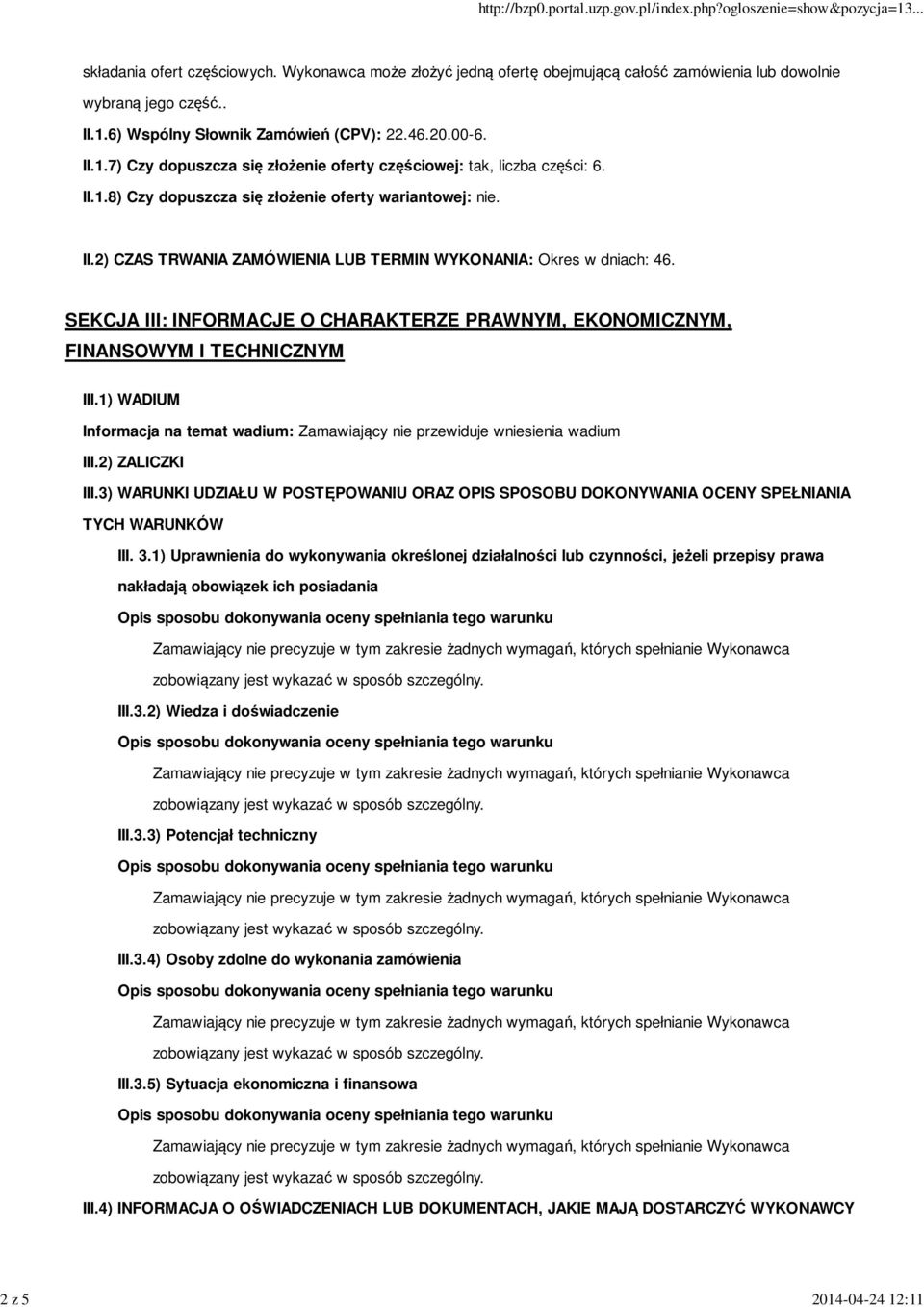 SEKCJA III: INFORMACJE O CHARAKTERZE PRAWNYM, EKONOMICZNYM, FINANSOWYM I TECHNICZNYM III.1) WADIUM Informacja na temat wadium: Zamawiający nie przewiduje wniesienia wadium III.2) ZALICZKI III.