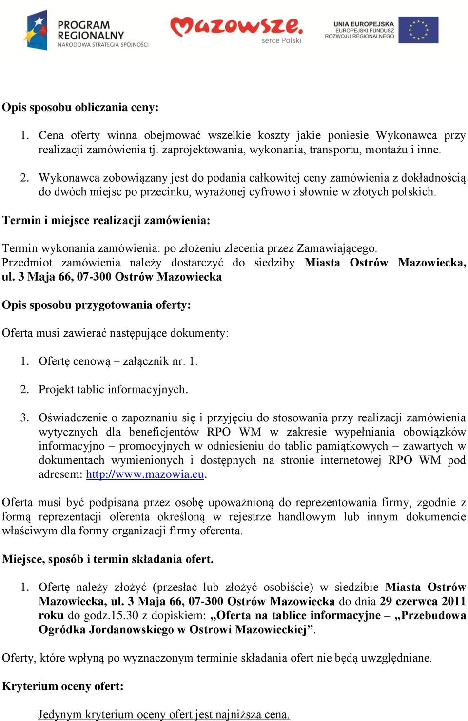 Termin i miejsce realizacji zamówienia: Termin wykonania zamówienia: po złożeniu zlecenia przez Zamawiającego. Przedmiot zamówienia należy dostarczyć do siedziby Miasta Ostrów Mazowiecka, ul.