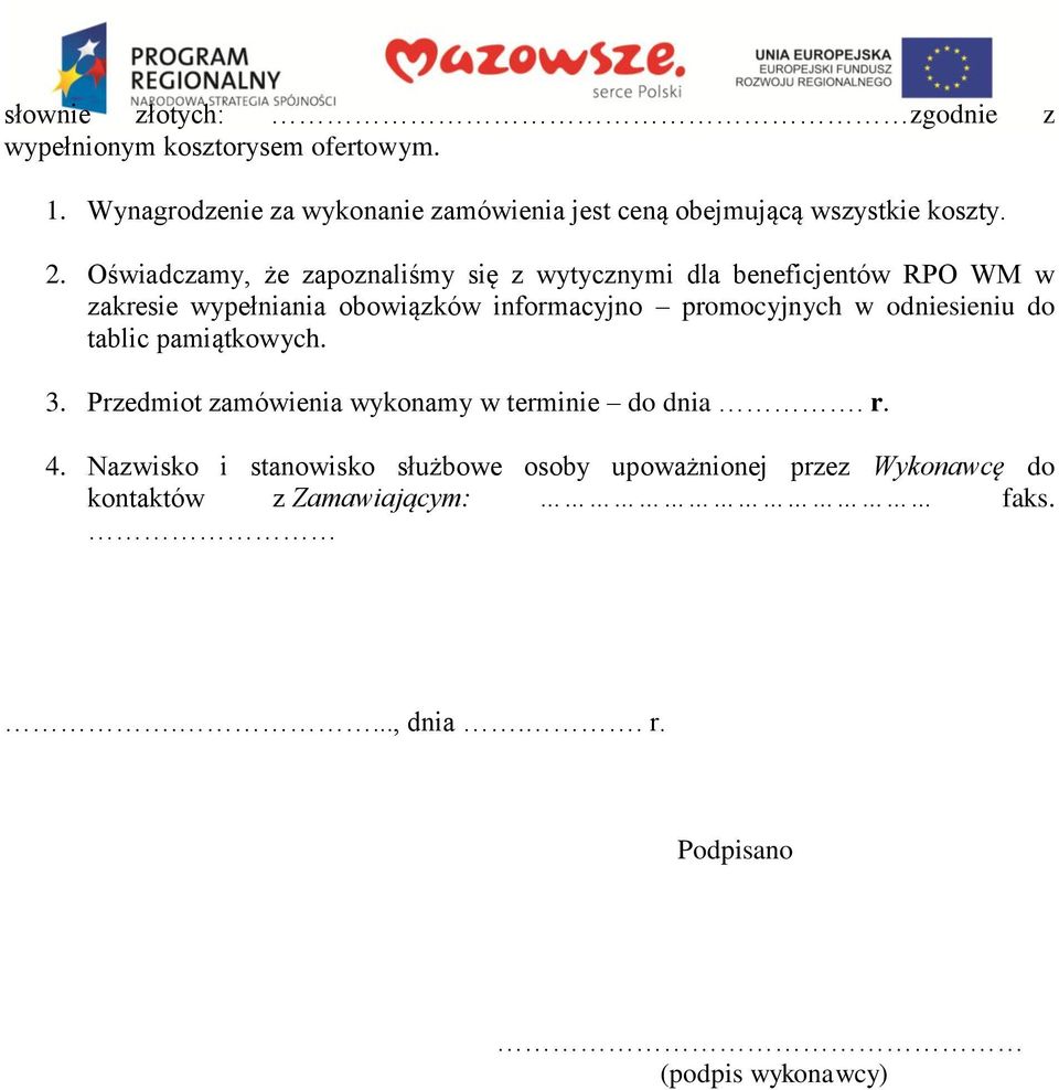 Oświadczamy, że zapoznaliśmy się z wytycznymi dla beneficjentów RPO WM w zakresie wypełniania obowiązków informacyjno