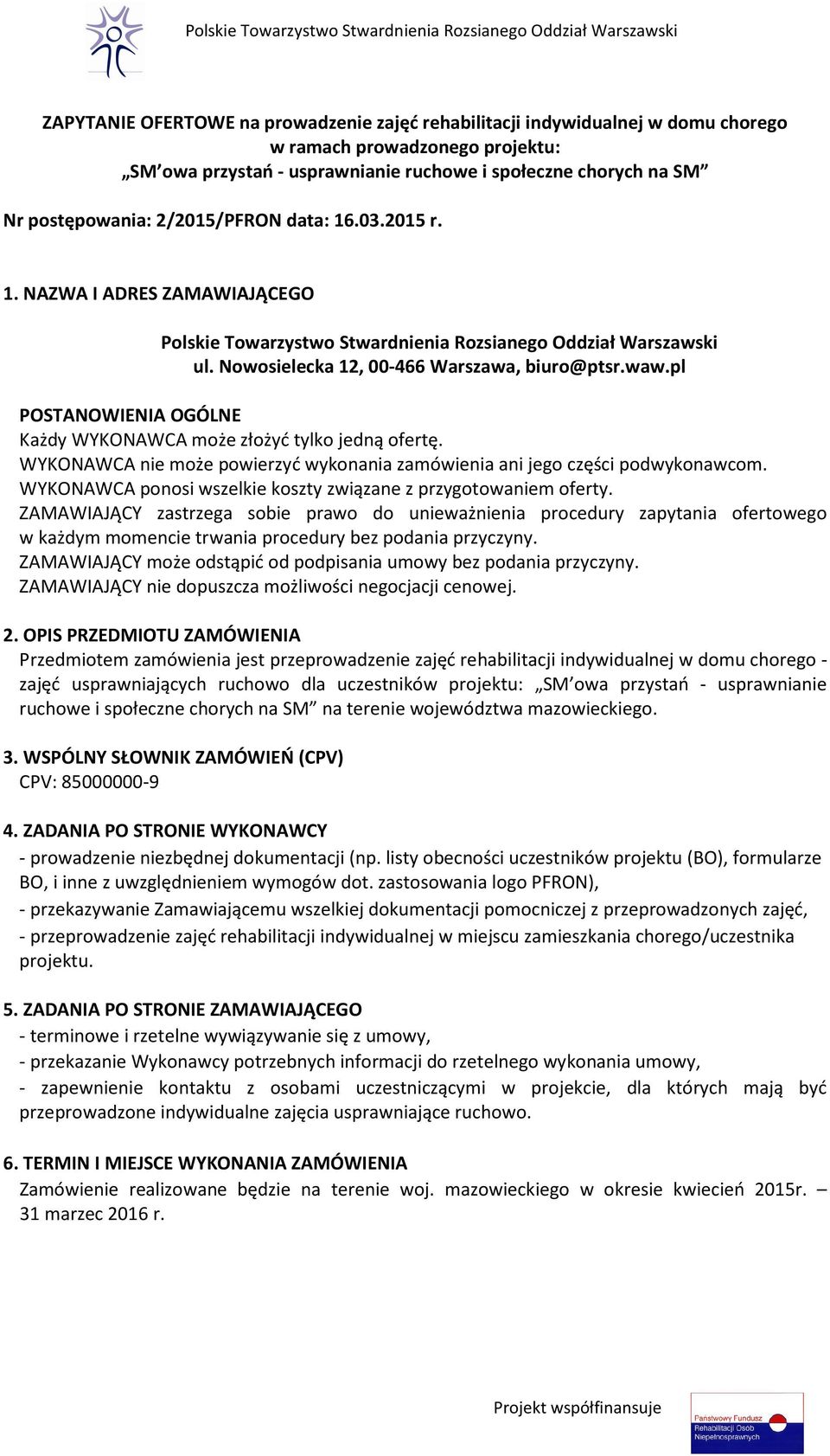 pl POSTANOWIENIA OGÓLNE Każdy WYKONAWCA może złożyć tylko jedną ofertę. WYKONAWCA nie może powierzyć wykonania zamówienia ani jego części podwykonawcom.