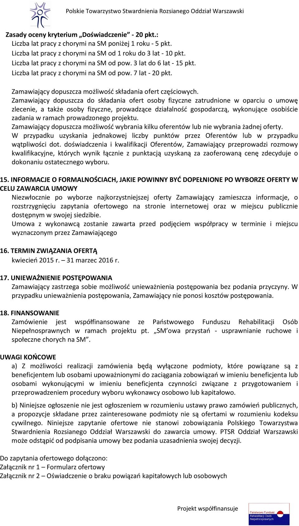 Zamawiający dopuszcza do składania ofert osoby fizyczne zatrudnione w oparciu o umowę zlecenie, a także osoby fizyczne, prowadzące działalność gospodarczą, wykonujące osobiście zadania w ramach