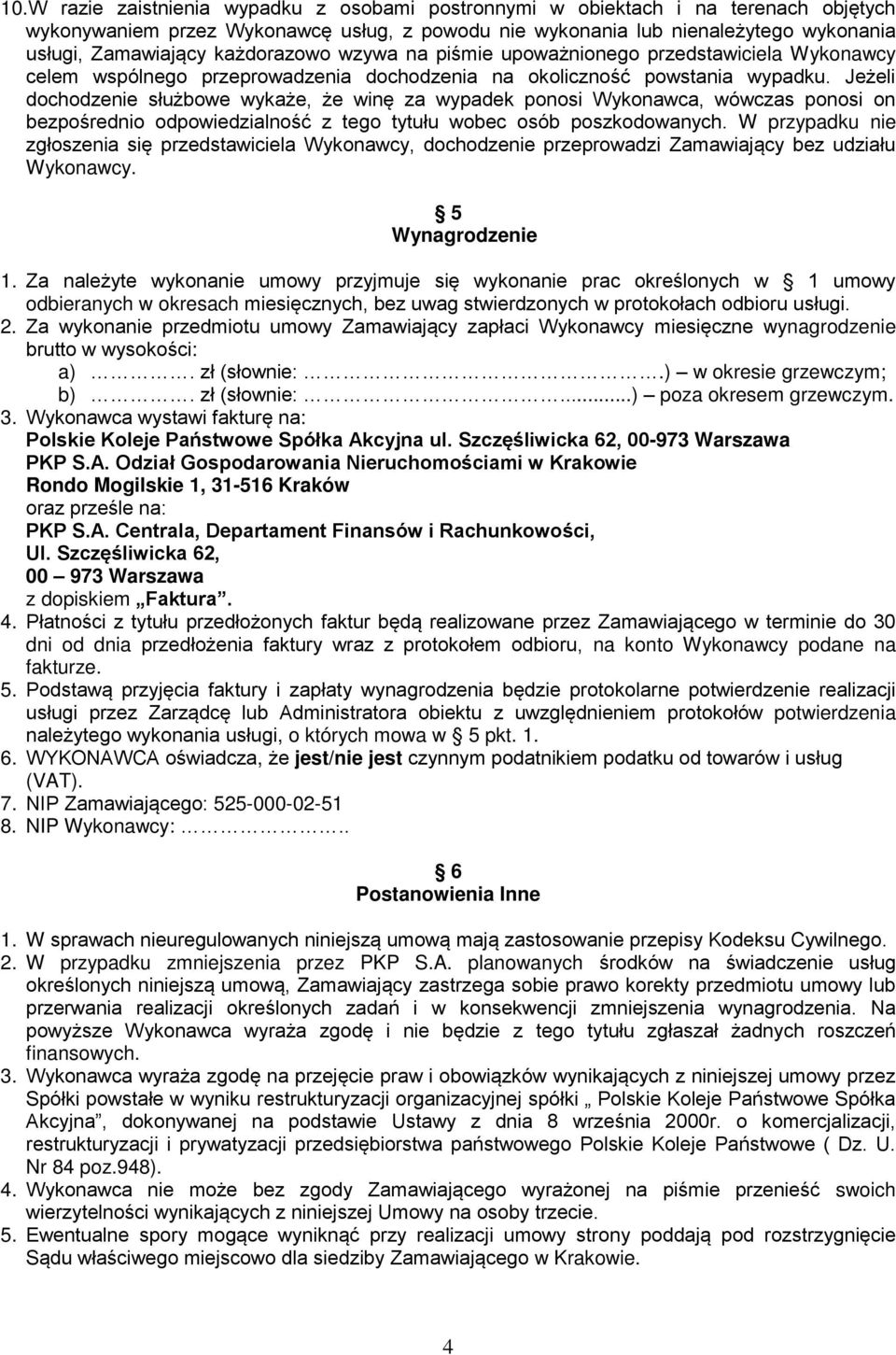 Je eli dochodzenie słu bowe wyka e, e winę za wypadek ponosi Wykonawca, wówczas ponosi on bezpośrednio odpowiedzialność z tego tytułu wobec osób poszkodowanych.