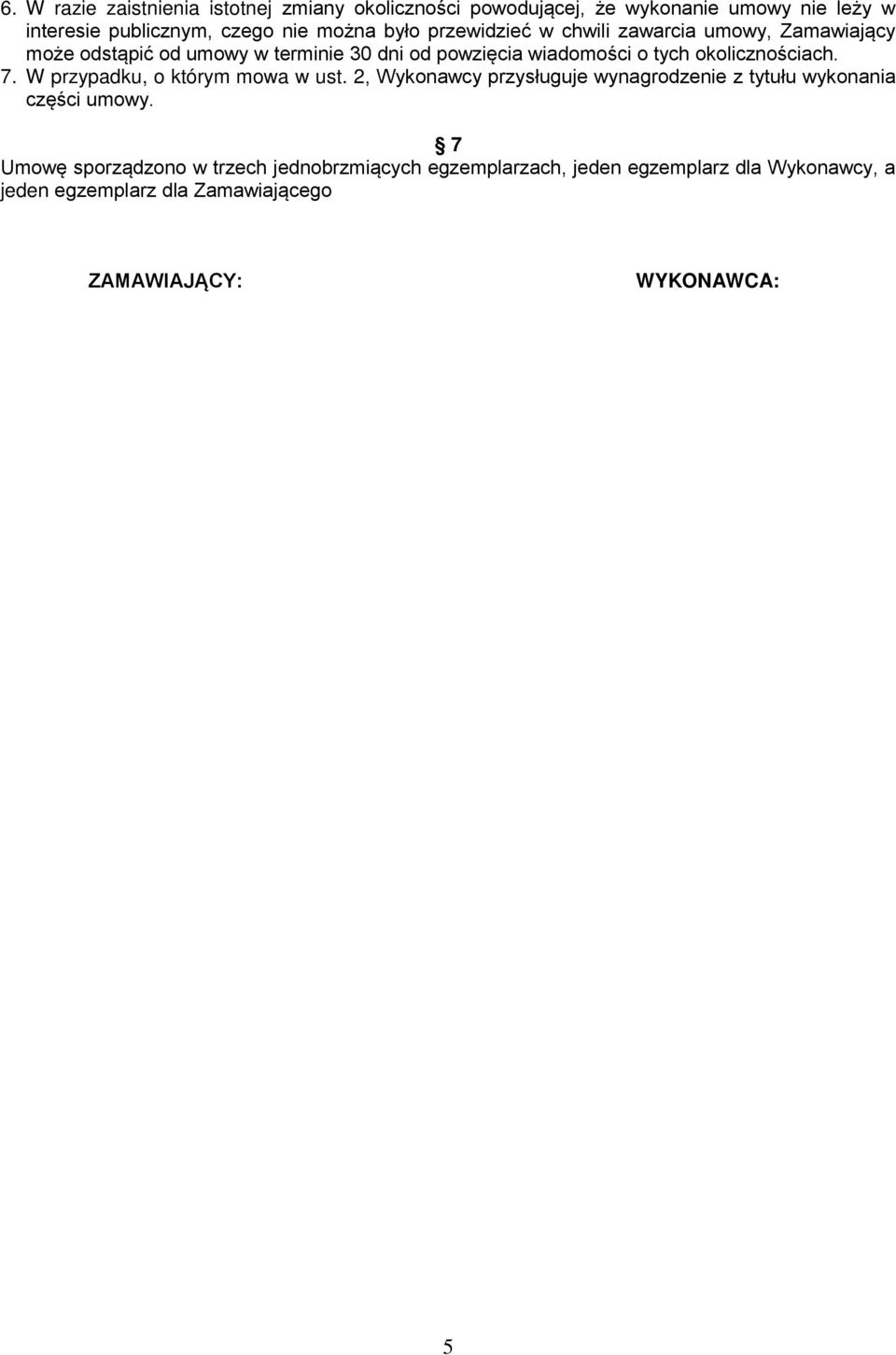 okolicznościach. 7. W przypadku, o którym mowa w ust. 2, Wykonawcy przysługuje wynagrodzenie z tytułu wykonania części umowy.