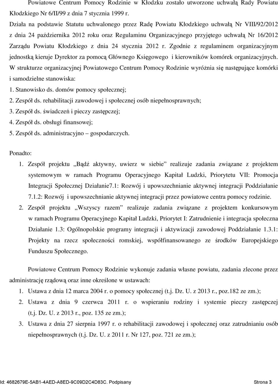 Powiatu Kłodzkiego z dnia 24 stycznia 2012 r. Zgodnie z regulaminem organizacyjnym jednostką kieruje Dyrektor za pomocą Głównego Księgowego i kierowników komórek organizacyjnych.