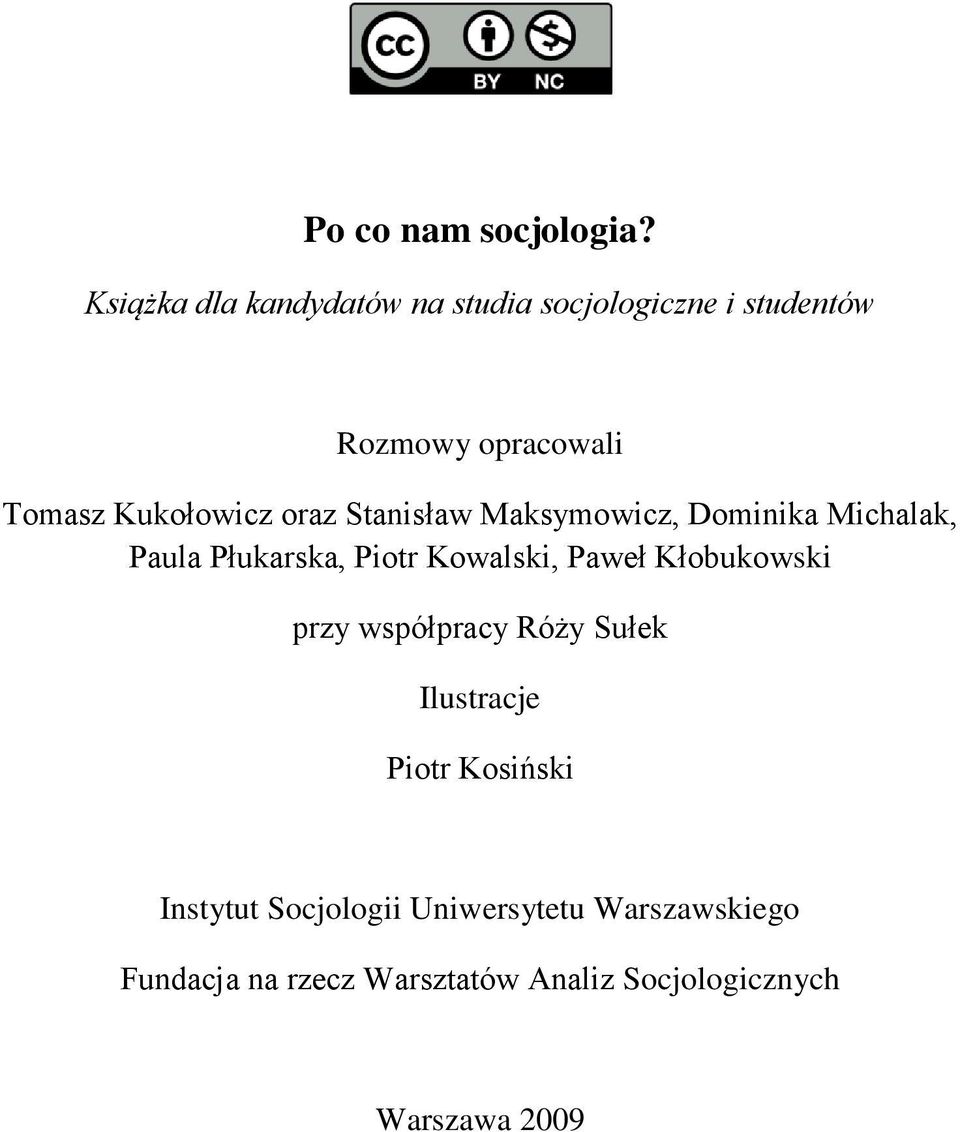 oraz Stanisław Maksymowicz, Dominika Michalak, Paula Płukarska, Piotr Kowalski, Paweł