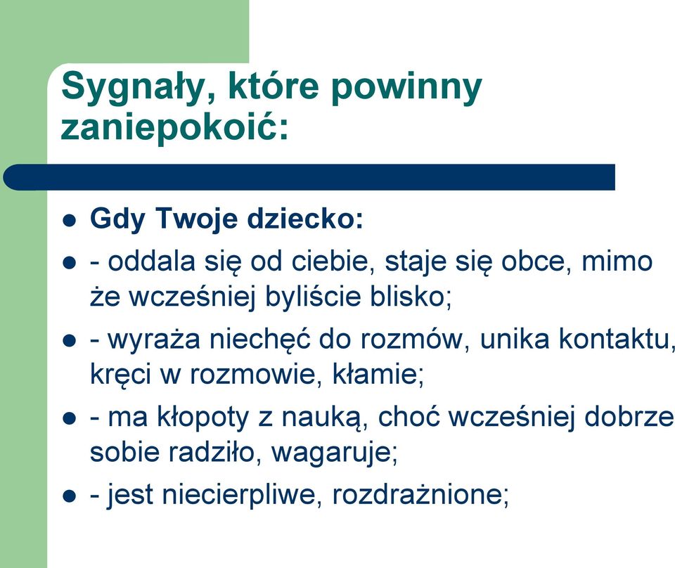 do rozmów, unika kontaktu, kręci w rozmowie, kłamie; - ma kłopoty z nauką,