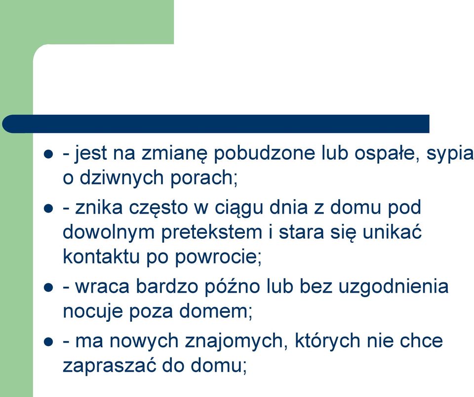 unikać kontaktu po powrocie; - wraca bardzo późno lub bez uzgodnienia