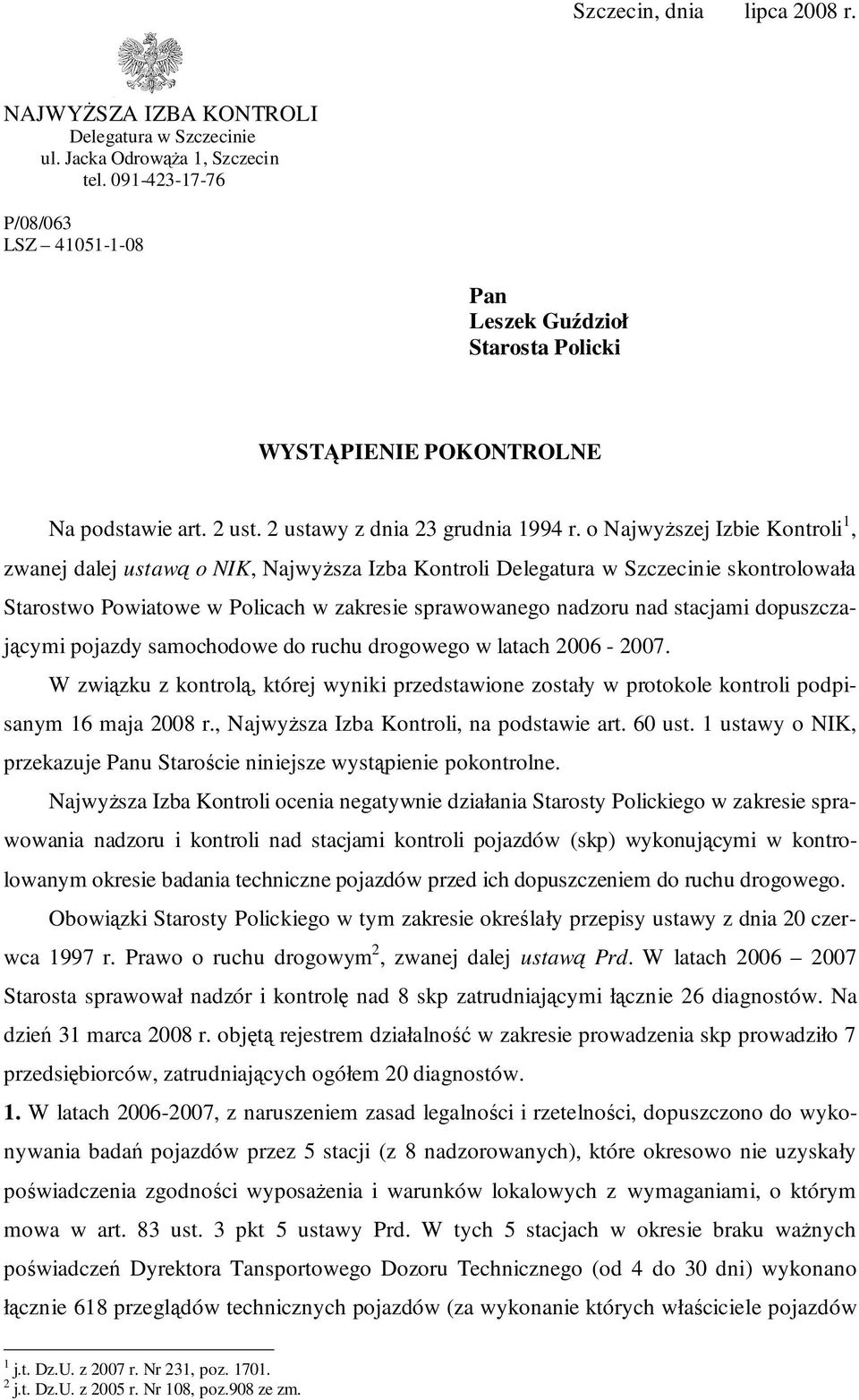 o NajwyŜszej Izbie Kontroli 1, zwanej dalej ustawą o NIK, NajwyŜsza Izba Kontroli Delegatura w Szczecinie skontrolowała Starostwo Powiatowe w Policach w zakresie sprawowanego nadzoru nad stacjami