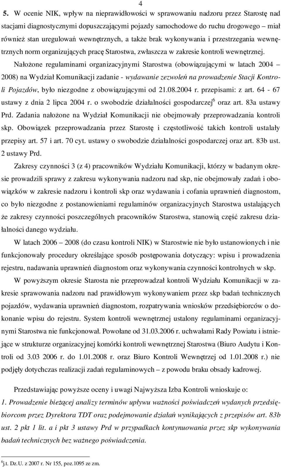 NałoŜone regulaminami organizacyjnymi Starostwa (obowiązującymi w latach 2004 2008) na Wydział Komunikacji zadanie - wydawanie zezwoleń na prowadzenie Stacji Kontroli Pojazdów, było niezgodne z