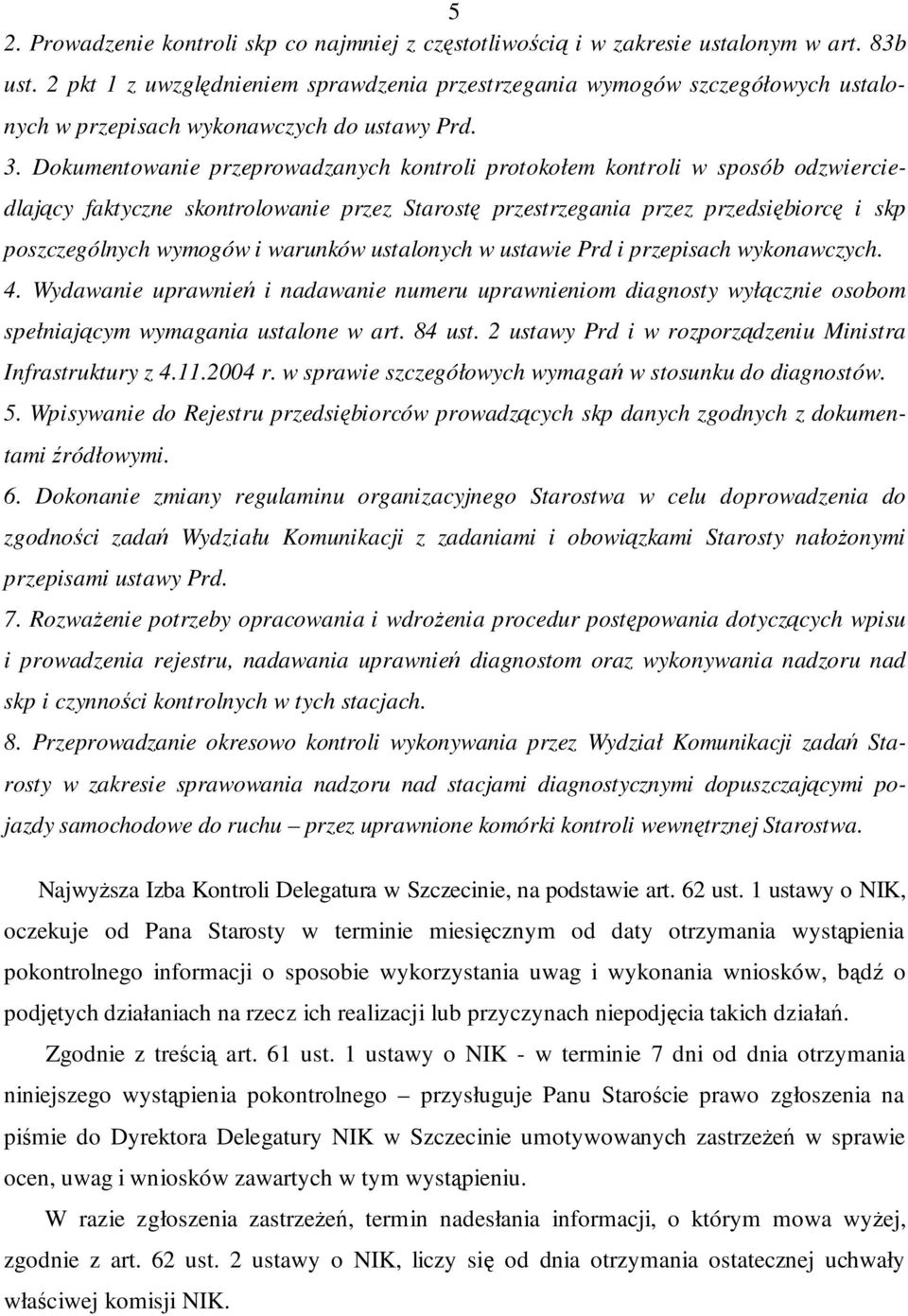 Dokumentowanie przeprowadzanych kontroli protokołem kontroli w sposób odzwierciedlający faktyczne skontrolowanie przez Starostę przestrzegania przez przedsiębiorcę i skp poszczególnych wymogów i