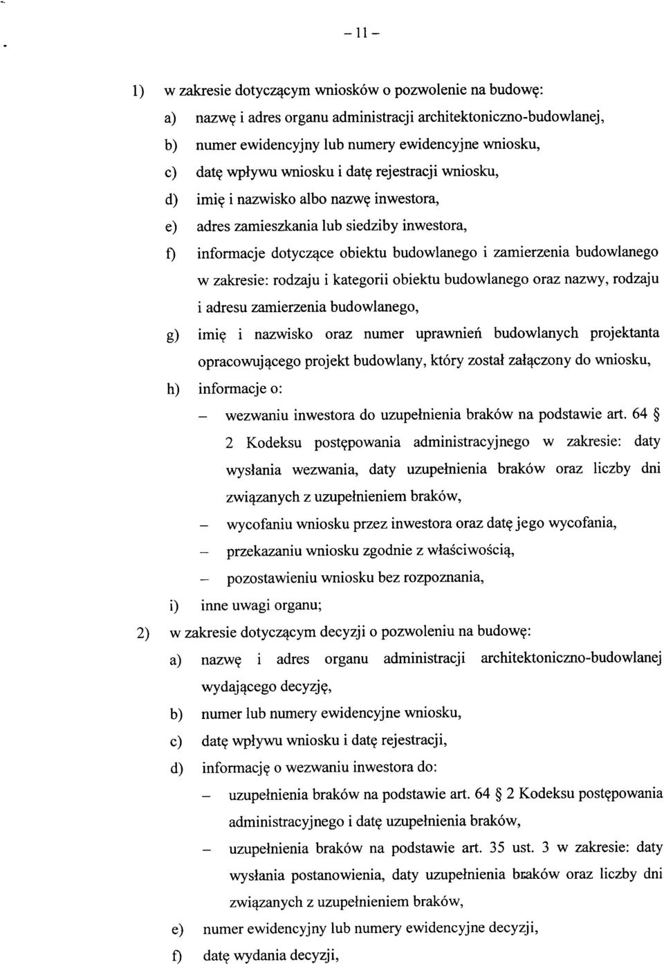 inwestora, e) adres zamieszkania lub siedziby inwestora, f) informacje dotycz^ce obiektu budowlanego i zamierzenia budowlanego w zakresie: rodzaju i kategorii obiektu budowlanego oraz nazwy, rodzaju