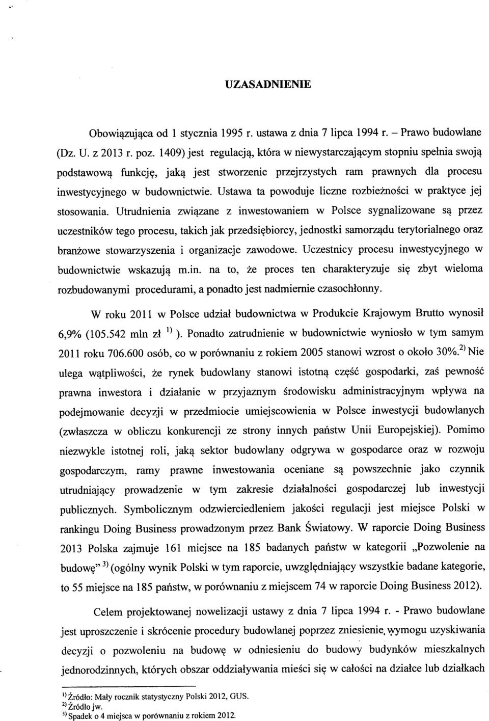 Ustawa ta powoduje liczne rozbieznosci w praktyce jej stosowania. Utrudnienia zwi^zane z inwestowaniem w Polsce sygnalizowane przez uczestnikow tego procesu, takich jak przedsi?