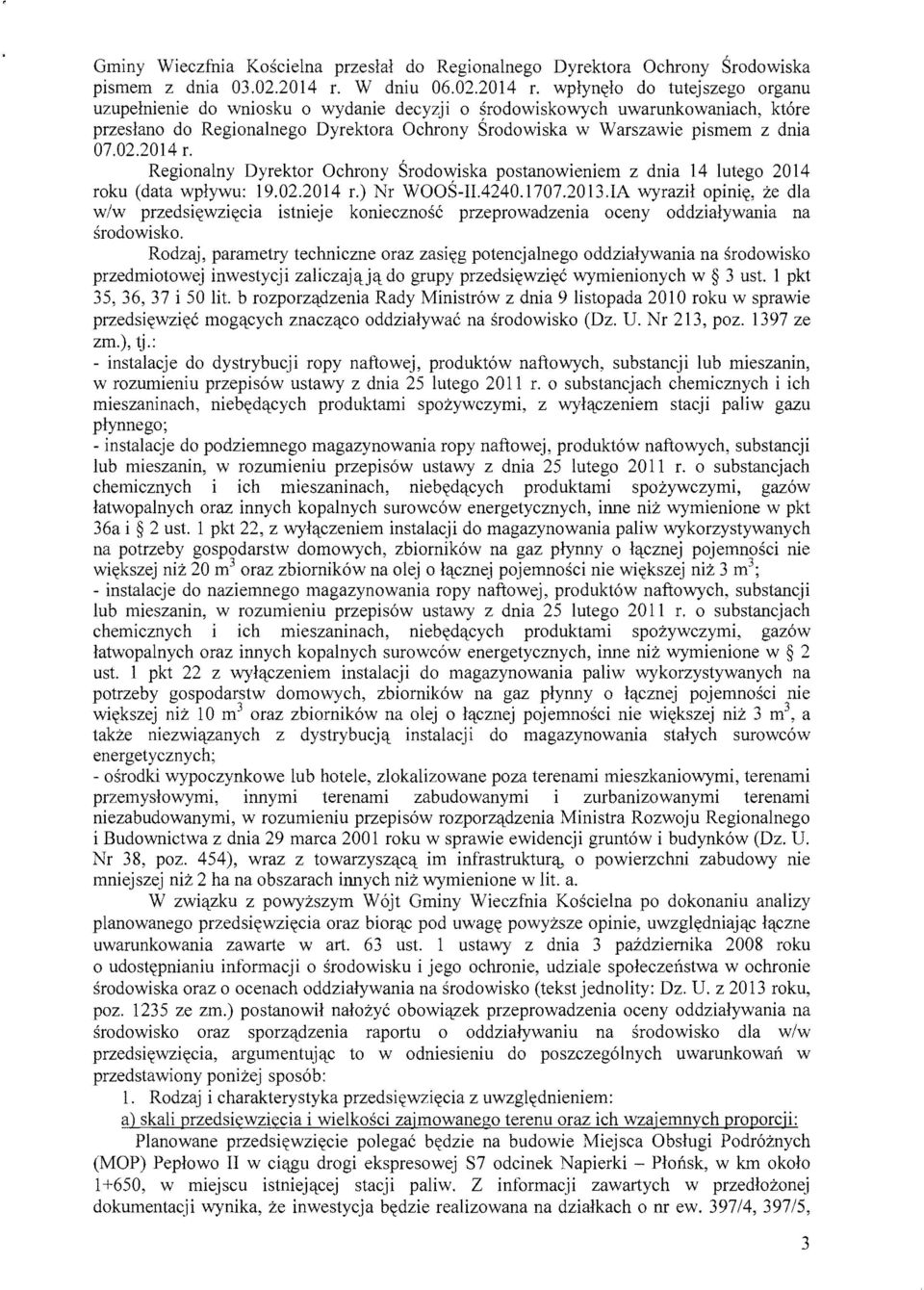 wplyntt10 do tutejszego organu uzupelnienie do wniosku 0 wydanie decyzji 0 srodowiskovvych uwarunkowaniach, ktore przeslano do Regionalnego Dyrektora Ochrony Srodowiska w Warszawie pismem z dnia 07.