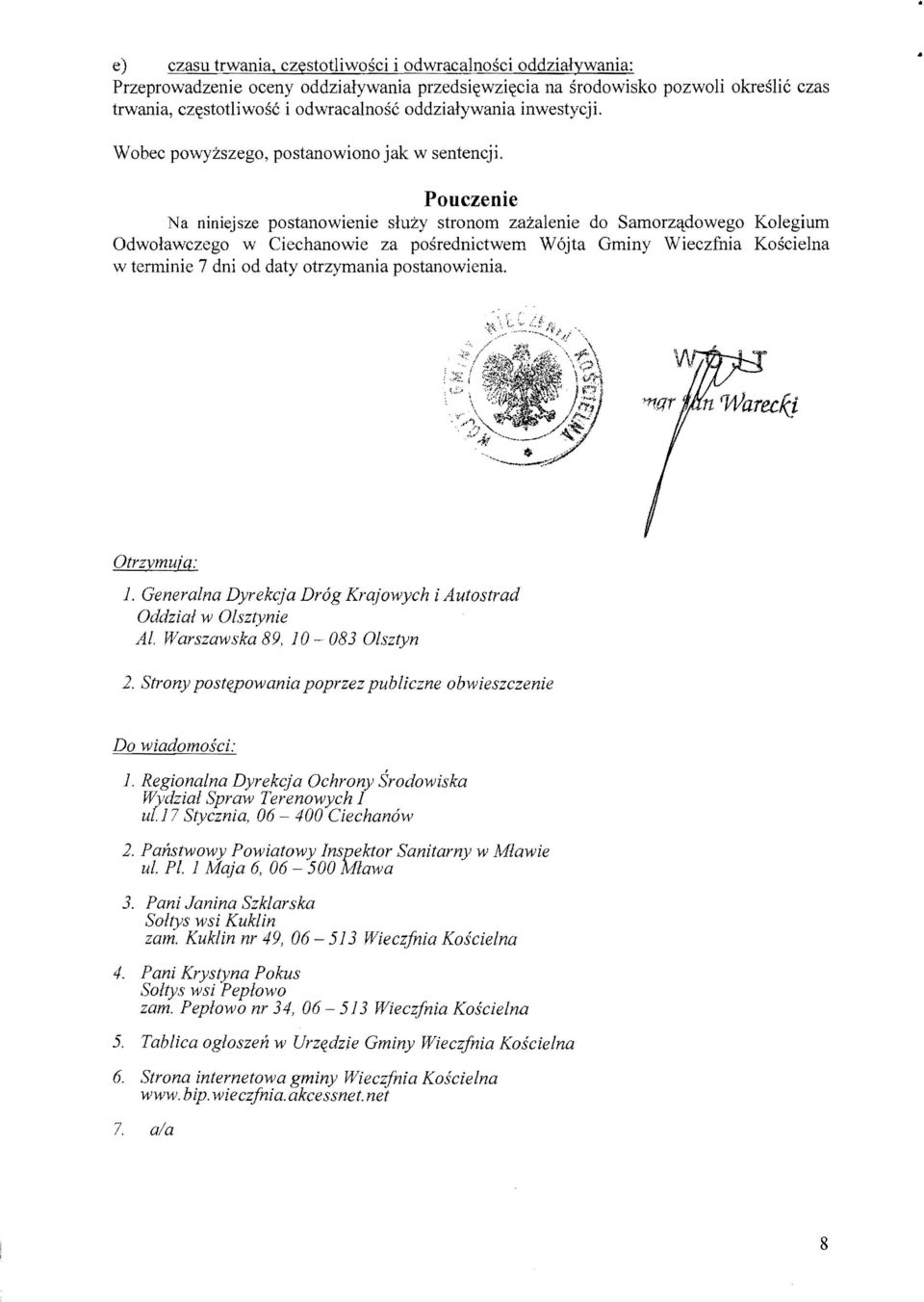 Pouczenie Na niniejsze postanowienie sluzy stronom zazalenie do SamorzGldowego Kolegium Odwolawczego w Ciechanowie za posrednictwem W6jta Gminy Wieczfnia Koscielna w terminie 7 dni od daty otrzymania