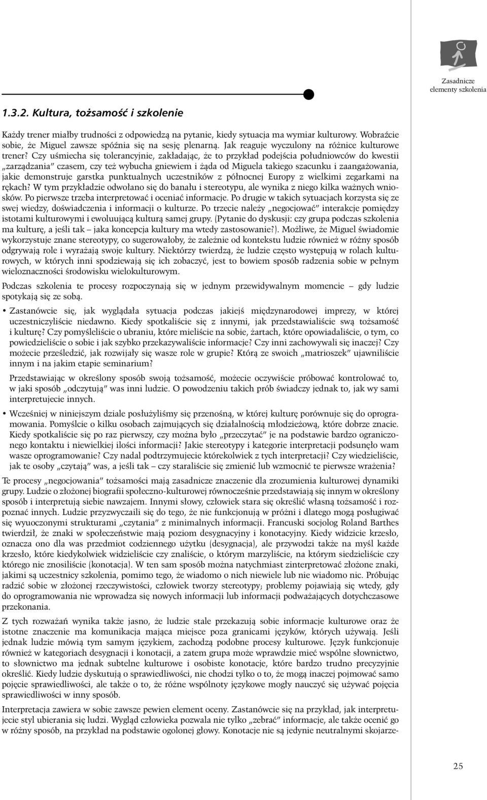 Czy uêmiecha si tolerancyjnie, zak adajàc, e to przyk ad podejêcia po udniowców do kwestii zarzàdzania czasem, czy te wybucha gniewiem i àda od Miguela takiego szacunku i zaanga owania, jakie