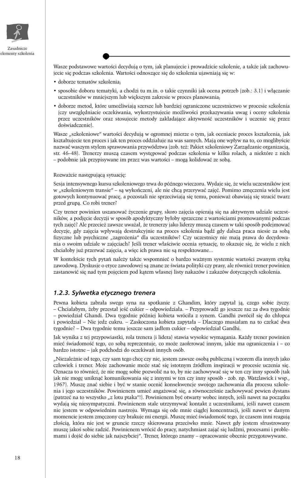 1) i w àczanie uczestników w mniejszym lub wi kszym zakresie w proces planowania; doborze metod, które umo liwiajà szersze lub bardziej ograniczone uczestnictwo w procesie szkolenia (czy uwzgl