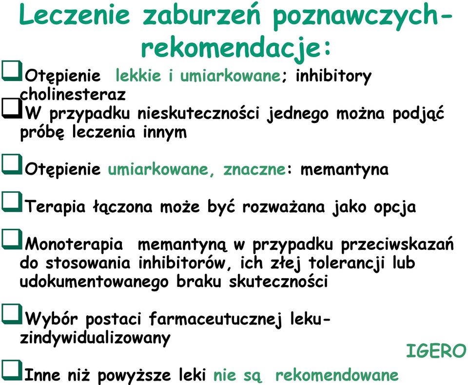 być rozważana jako opcja Monoterapia memantyną w przypadku przeciwskazań do stosowania inhibitorów, ich złej tolerancji lub