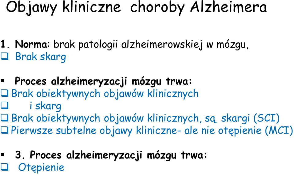 mózgu trwa: Brak obiektywnych objawów klinicznych i skarg Brak obiektywnych objawów