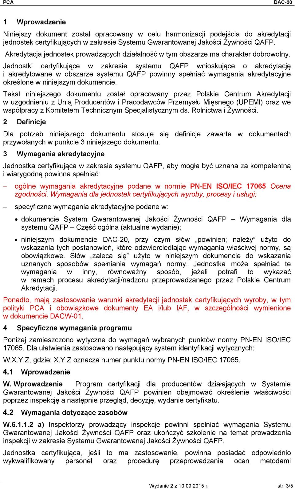 Jednostki certyfikujące w zakresie systemu QAFP wnioskujące o akredytację i akredytowane w obszarze systemu QAFP powinny spełniać wymagania akredytacyjne określone w niniejszym dokumencie.