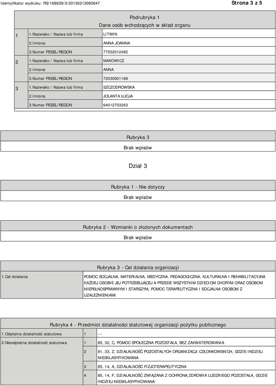 Numer PESEL/REGON 64012703263 Rubryka 3 Dział 3 Rubryka 1 - Nie dotyczy Rubryka 2 - Wzmianki o złożonych dokumentach Rubryka 3 - Cel działania organizacji 1.