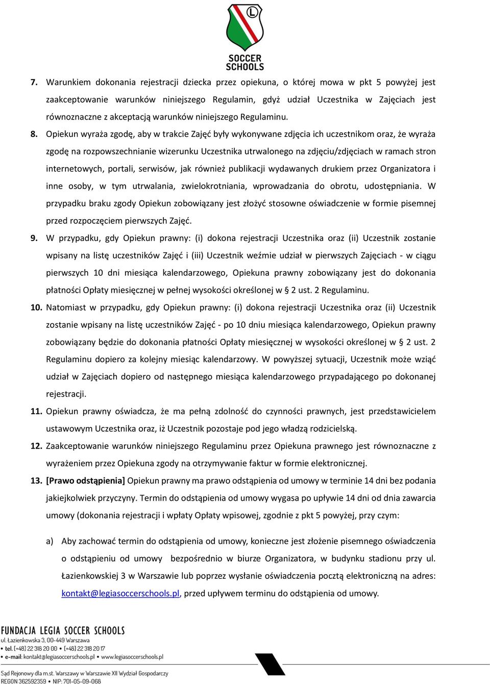 Opiekun wyraża zgodę, aby w trakcie Zajęć były wykonywane zdjęcia ich uczestnikom oraz, że wyraża zgodę na rozpowszechnianie wizerunku Uczestnika utrwalonego na zdjęciu/zdjęciach w ramach stron