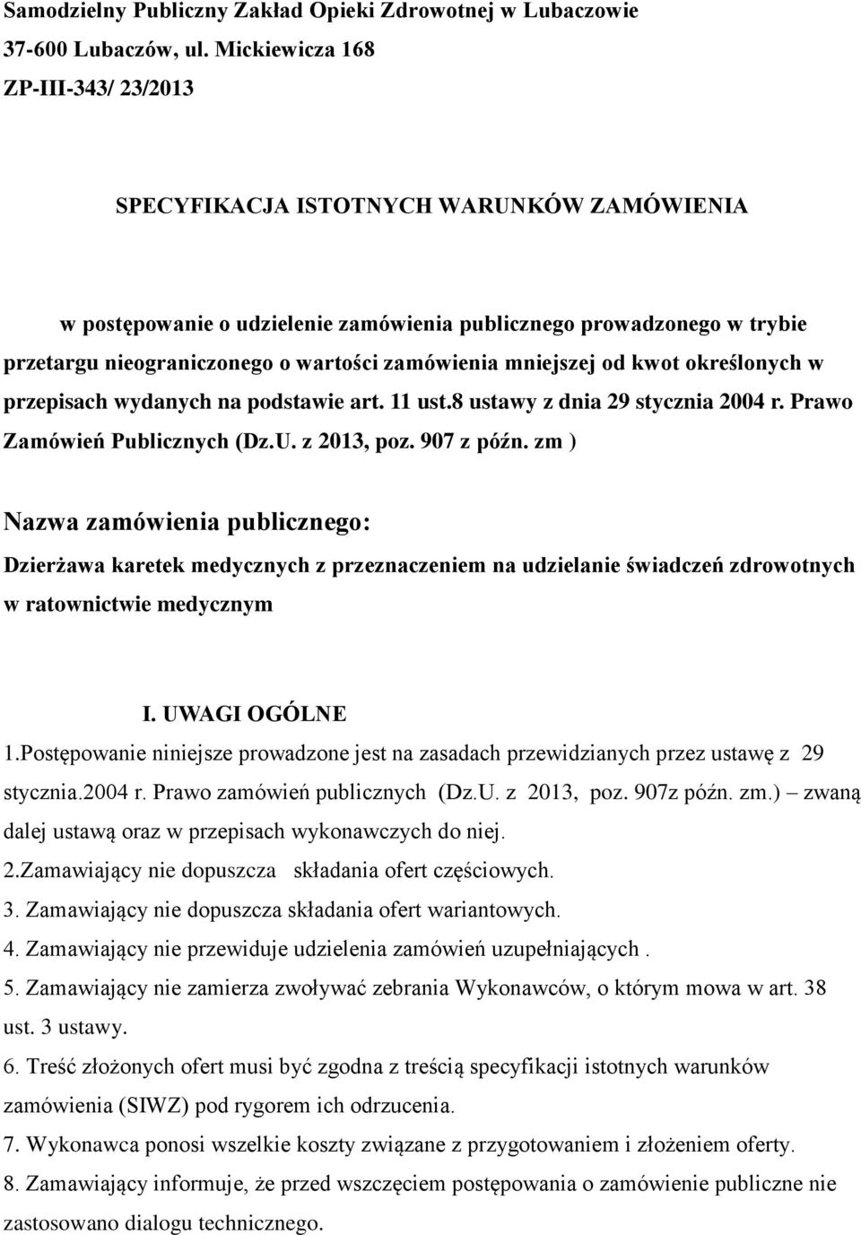 zamówienia mniejszej od kwot określonych w przepisach wydanych na podstawie art. 11 ust.8 ustawy z dnia 29 stycznia 2004 r. Prawo Zamówień Publicznych (Dz.U. z 2013, poz. 907 z późn.