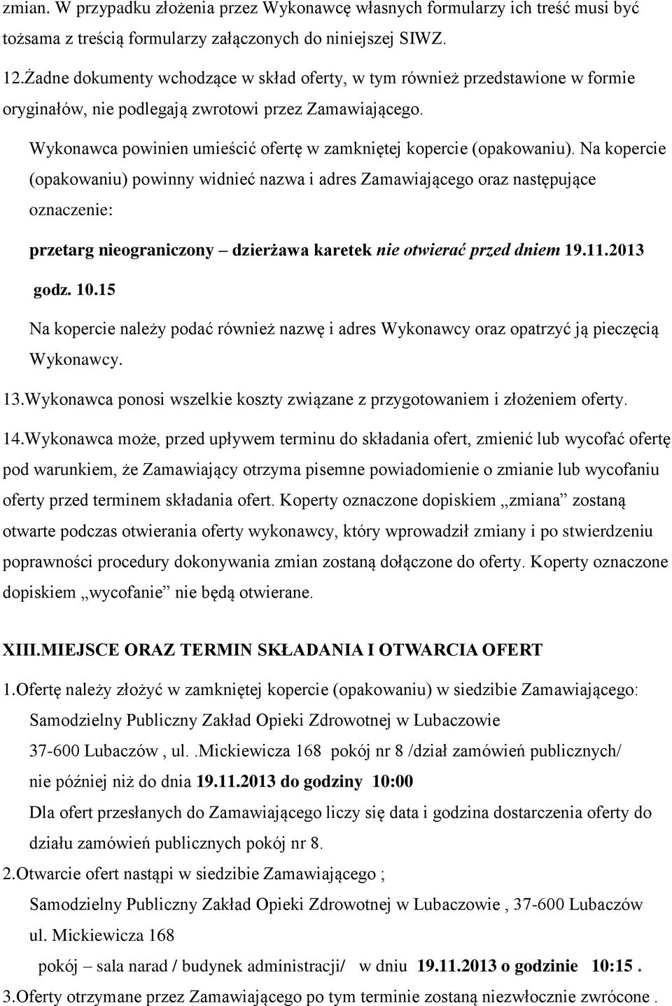 Wykonawca powinien umieścić ofertę w zamkniętej kopercie (opakowaniu).