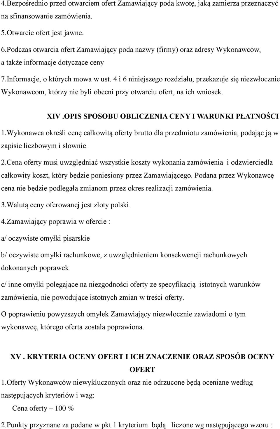 4 i 6 niniejszego rozdziału, przekazuje się niezwłocznie Wykonawcom, którzy nie byli obecni przy otwarciu ofert, na ich wniosek. XIV.OPIS SPOSOBU OBLICZENIA CENY I WARUNKI PŁATNOŚCI 1.