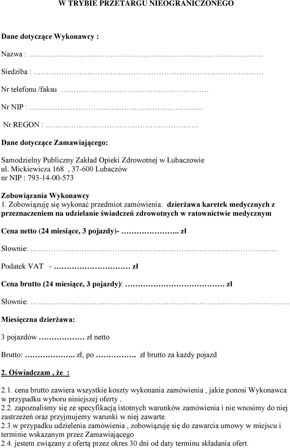Zobowiązuję się wykonać przedmiot zamówienia: dzierżawa karetek medycznych z przeznaczeniem na udzielanie świadczeń zdrowotnych w ratownictwie medycznym Cena netto (24 miesiące, 3 pojazdy)-.