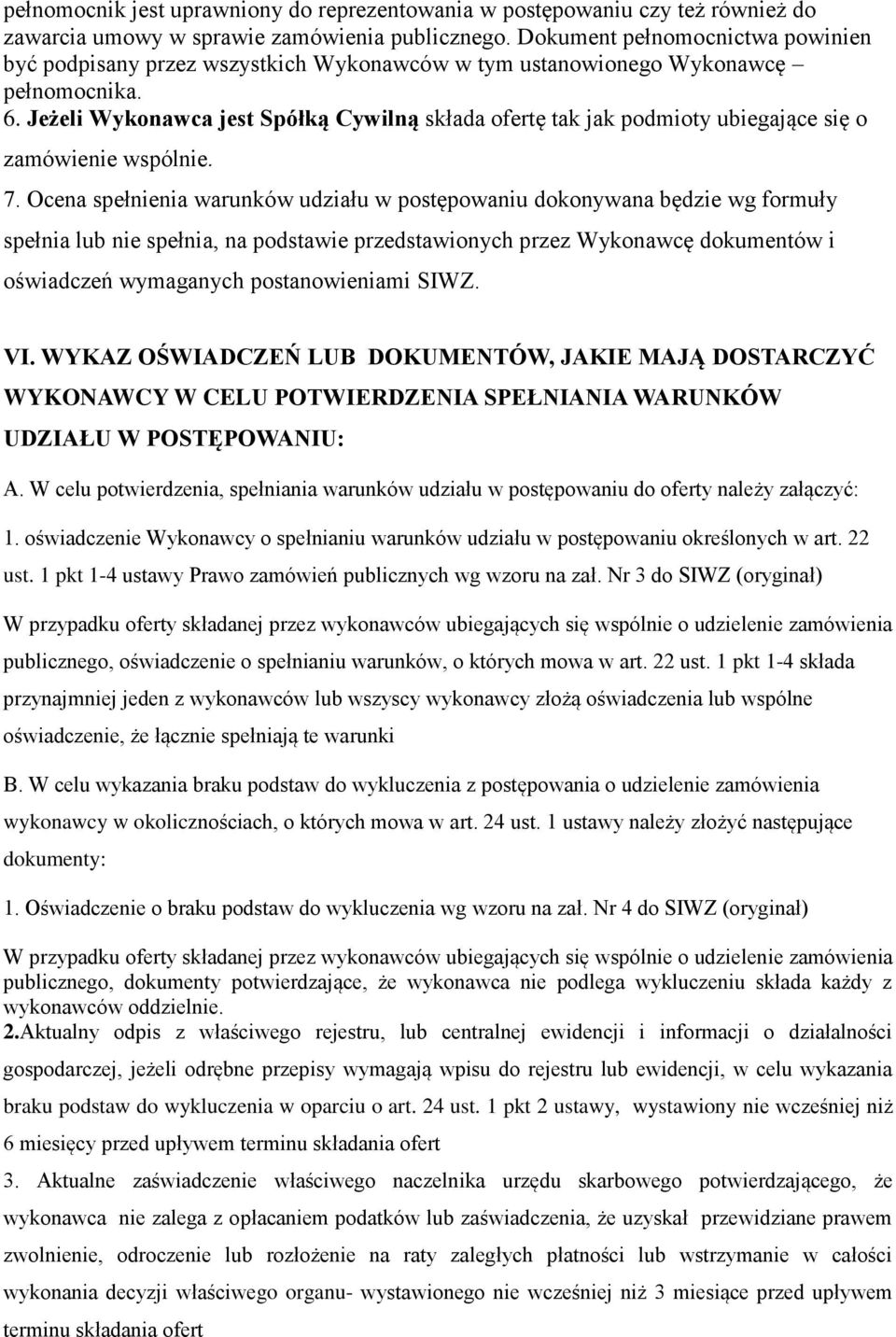 Jeżeli Wykonawca jest Spółką Cywilną składa ofertę tak jak podmioty ubiegające się o zamówienie wspólnie. 7.