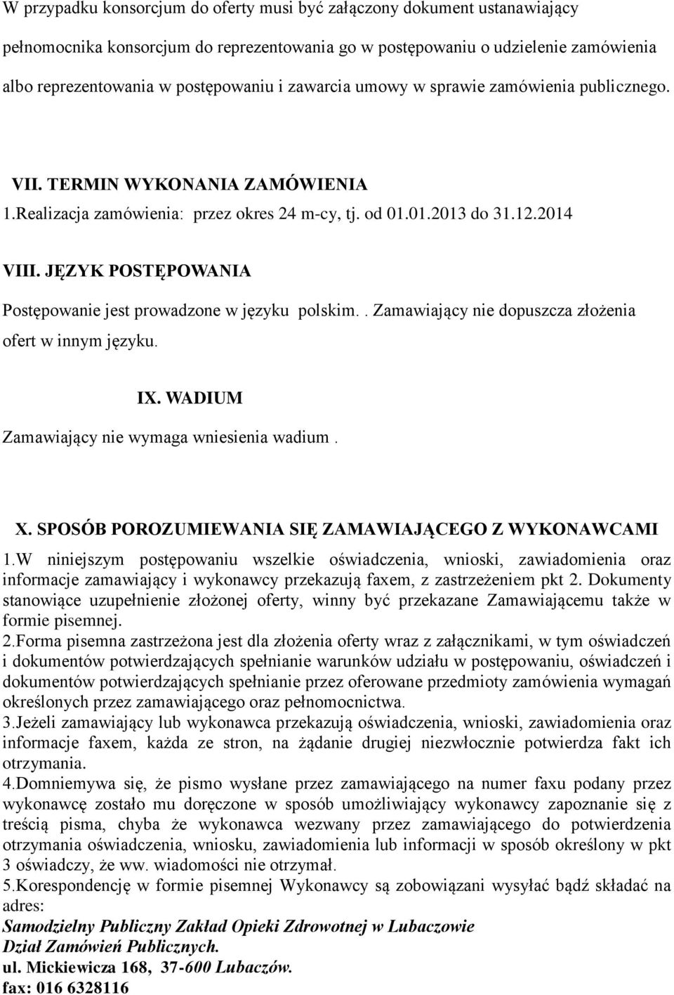 JĘZYK POSTĘPOWANIA Postępowanie jest prowadzone w języku polskim.. Zamawiający nie dopuszcza złożenia ofert w innym języku. IX. WADIUM Zamawiający nie wymaga wniesienia wadium. X.