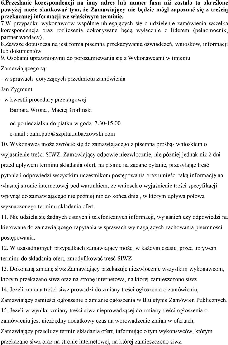 Zawsze dopuszczalna jest forma pisemna przekazywania oświadczeń, wniosków, informacji lub dokumentów 9.