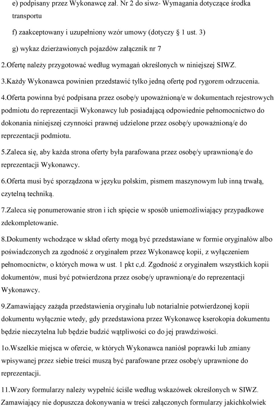 Oferta powinna być podpisana przez osobę/y upoważnioną/e w dokumentach rejestrowych podmiotu do reprezentacji Wykonawcy lub posiadającą odpowiednie pełnomocnictwo do dokonania niniejszej czynności