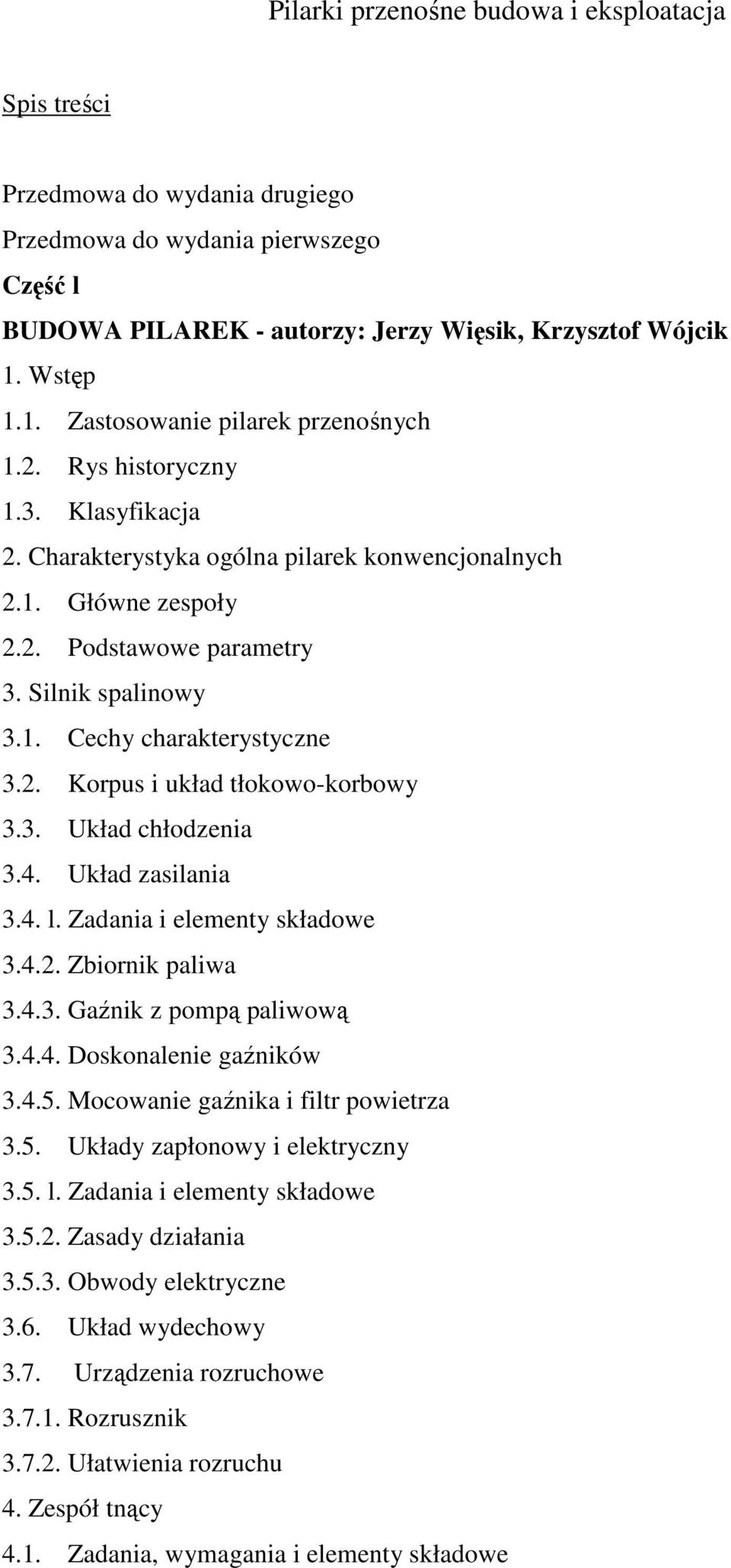 Silnik spalinowy 3.1. Cechy charakterystyczne 3.2. Korpus i układ tłokowo-korbowy 3.3. Układ chłodzenia 3.4. Układ zasilania 3.4. l. Zadania i elementy składowe 3.4.2. Zbiornik paliwa 3.4.3. Gaźnik z pompą paliwową 3.