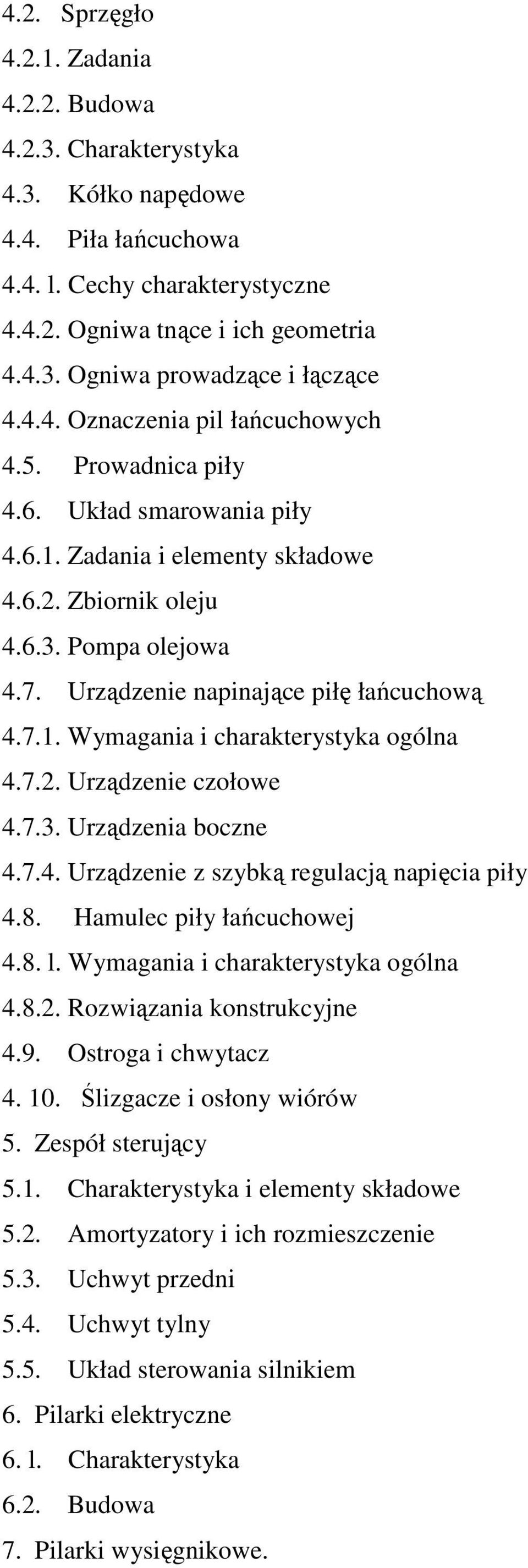 Urządzenie napinające piłę łańcuchową 4.7.1. Wymagania i charakterystyka ogólna 4.7.2. Urządzenie czołowe 4.7.3. Urządzenia boczne 4.7.4. Urządzenie z szybką regulacją napięcia piły 4.8.