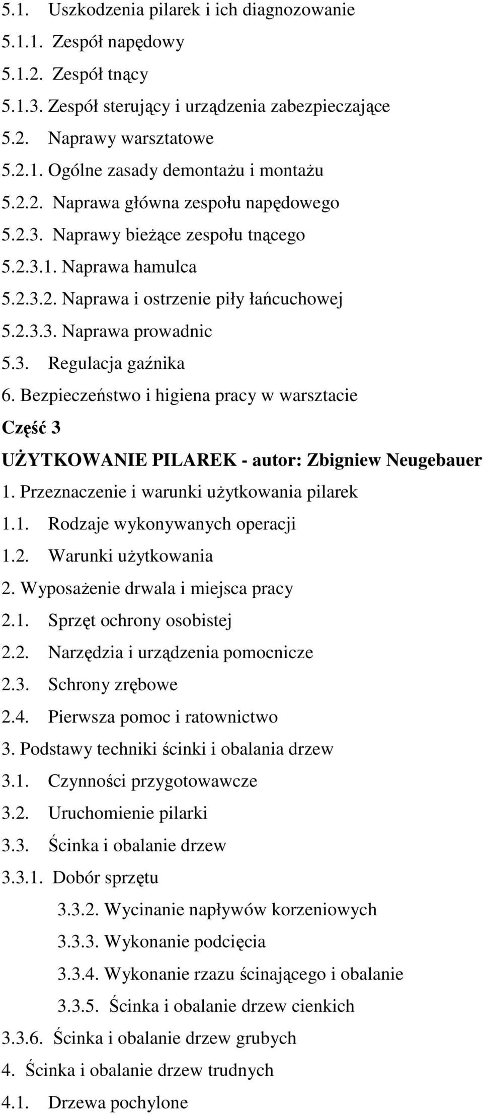 Bezpieczeństwo i higiena pracy w warsztacie Część 3 UśYTKOWANIE PILAREK - autor: Zbigniew Neugebauer 1. Przeznaczenie i warunki uŝytkowania pilarek 1.1. Rodzaje wykonywanych operacji 1.2.