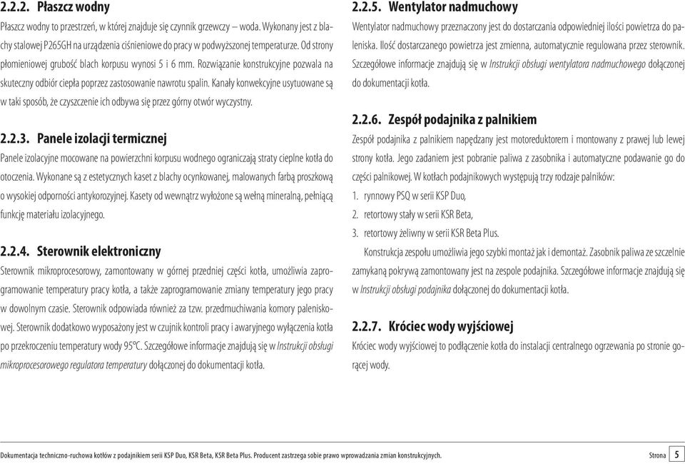 Kanały konwekcyjne usytuowane są w taki sposób, że czyszczenie ich odbywa się przez górny otwór wyczystny. 2.2.3.