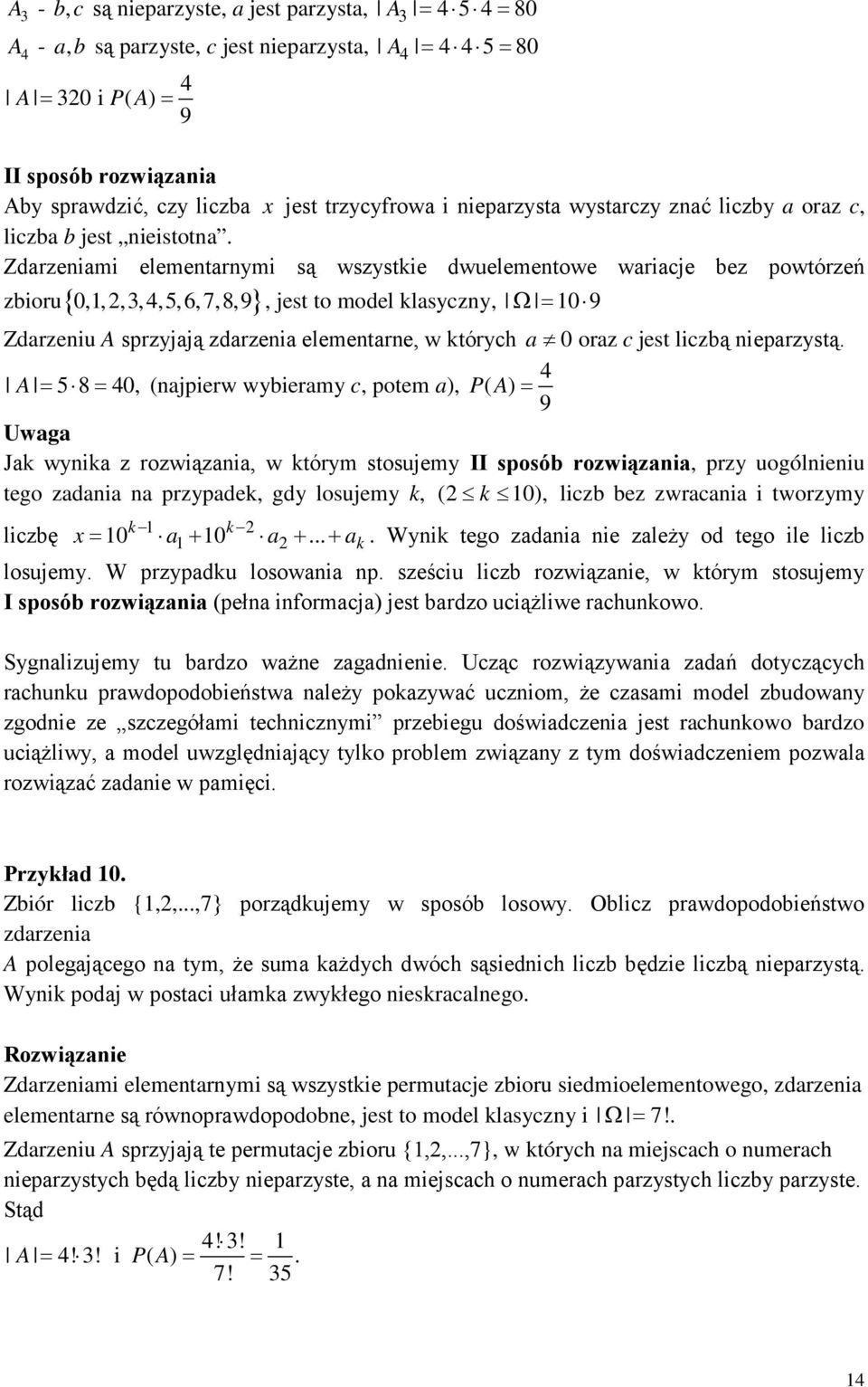 Zdarzeniami elementarnymi są wszystkie dwuelementowe wariacje bez powtórzeń zbioru{ 0,1, 2,3, 4,,6,7,8,9 }, jest to model klasyczny, Ω= 10 9 Zdarzeniu A sprzyjają zdarzenia elementarne, w których a 0