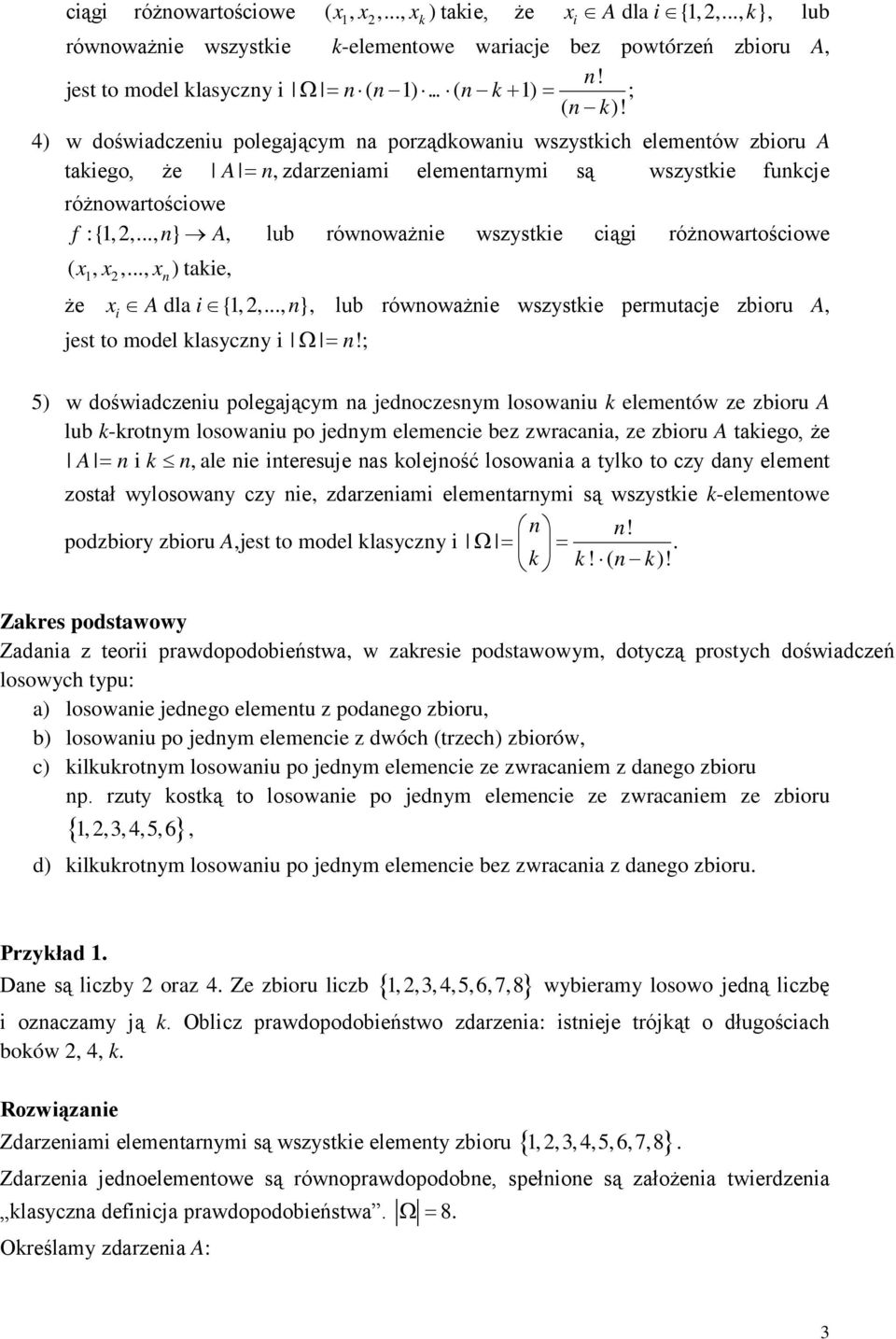 .., n} A, lub równoważnie wszystkie ciągi różnowartościowe ( x, x,..., x ) takie, 1 2 n że x A dla i {1,2,..., n}, lub równoważnie wszystkie permutacje zbioru A, i jest to model klasyczny i Ω= n!