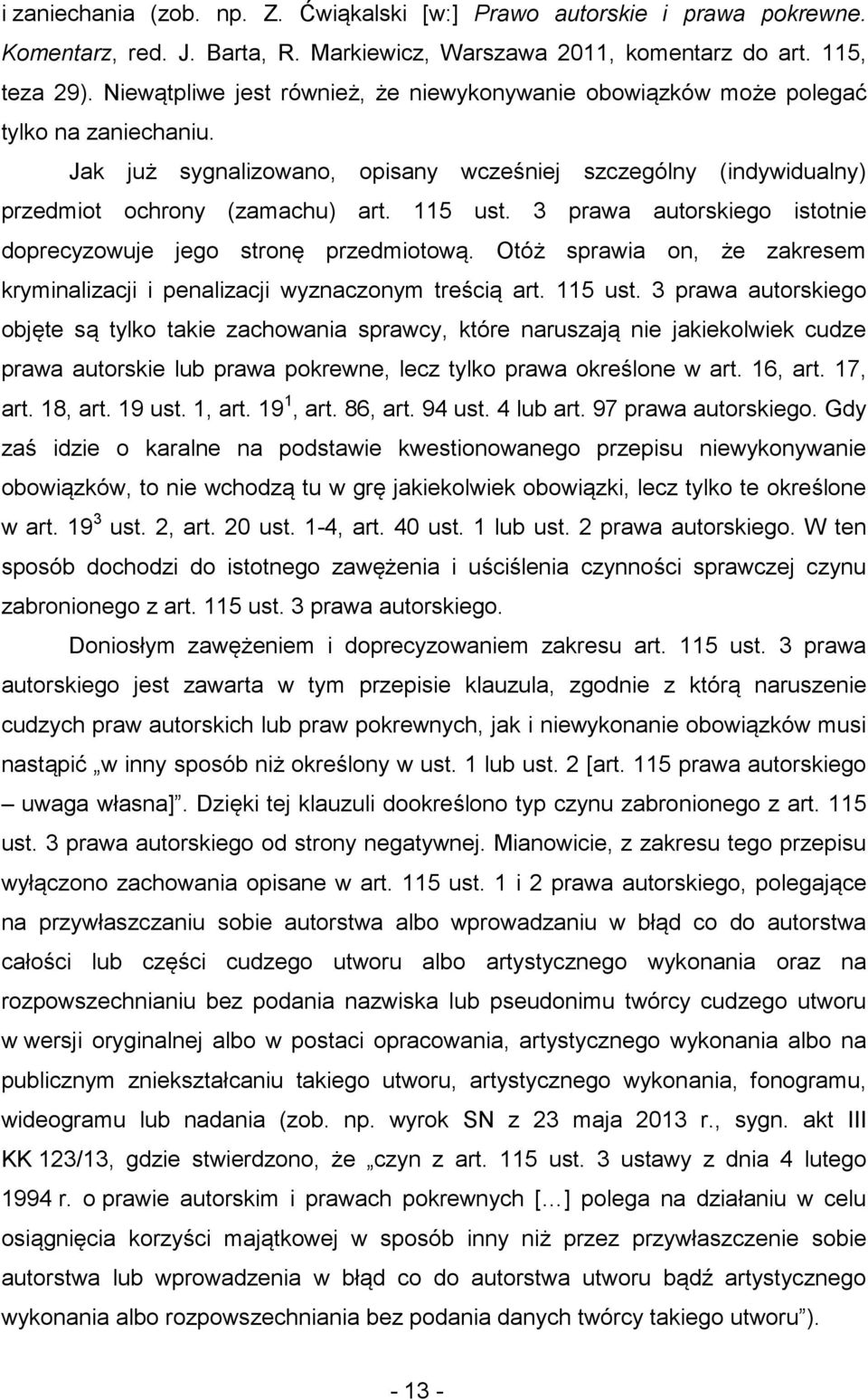 3 prawa autorskiego istotnie doprecyzowuje jego stronę przedmiotową. Otóż sprawia on, że zakresem kryminalizacji i penalizacji wyznaczonym treścią art. 115 ust.