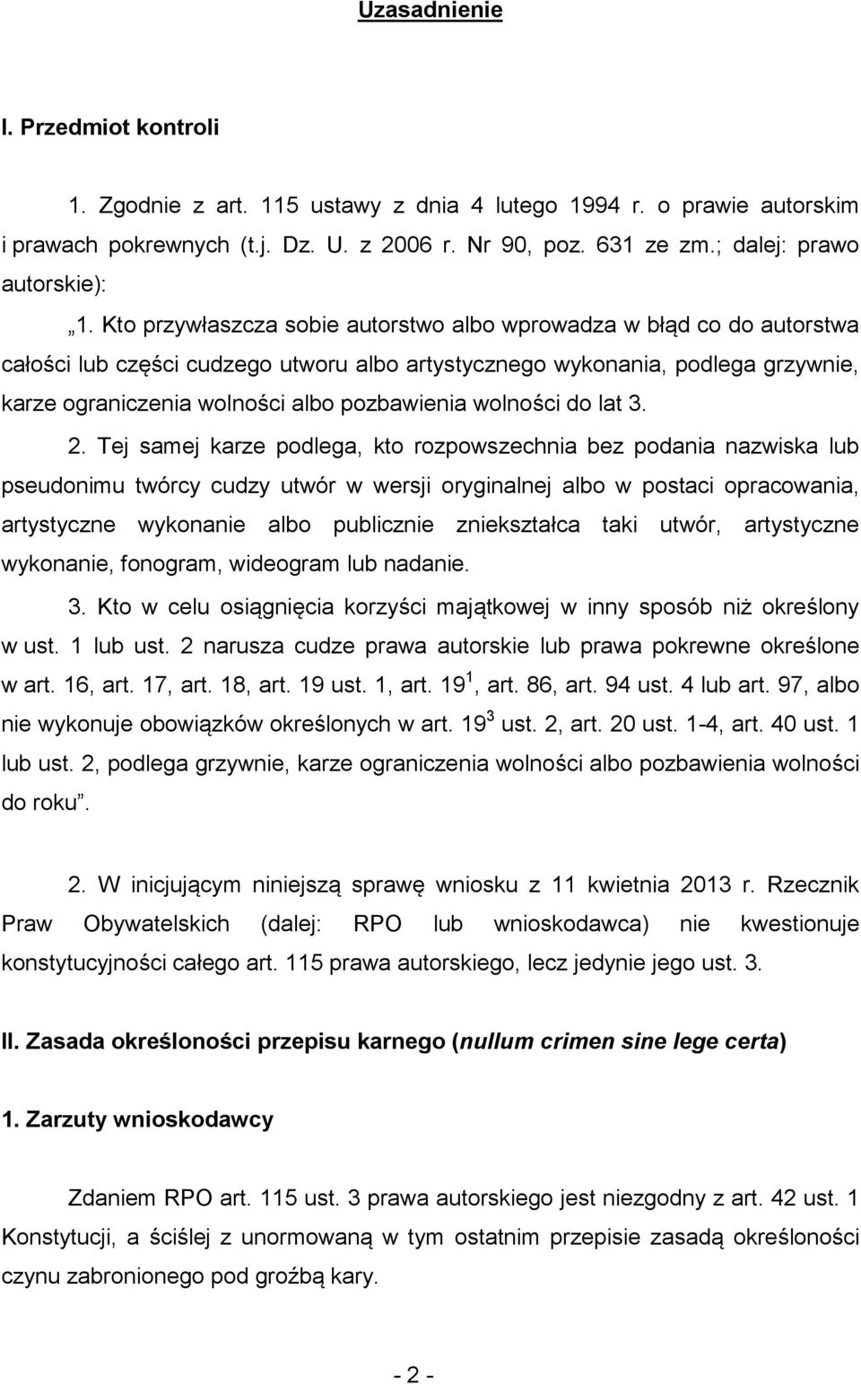 Kto przywłaszcza sobie autorstwo albo wprowadza w błąd co do autorstwa całości lub części cudzego utworu albo artystycznego wykonania, podlega grzywnie, karze ograniczenia wolności albo pozbawienia