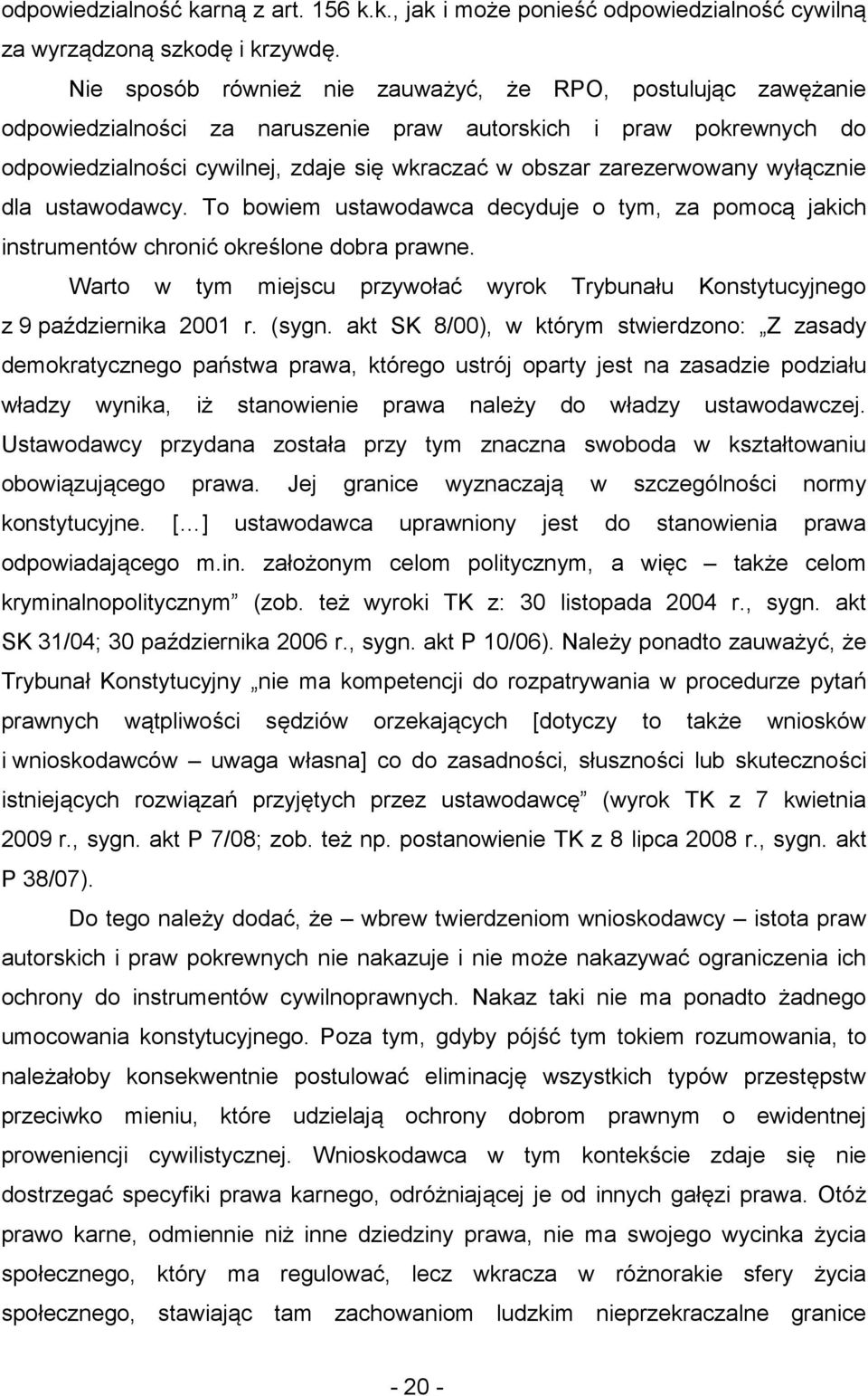 zarezerwowany wyłącznie dla ustawodawcy. To bowiem ustawodawca decyduje o tym, za pomocą jakich instrumentów chronić określone dobra prawne.